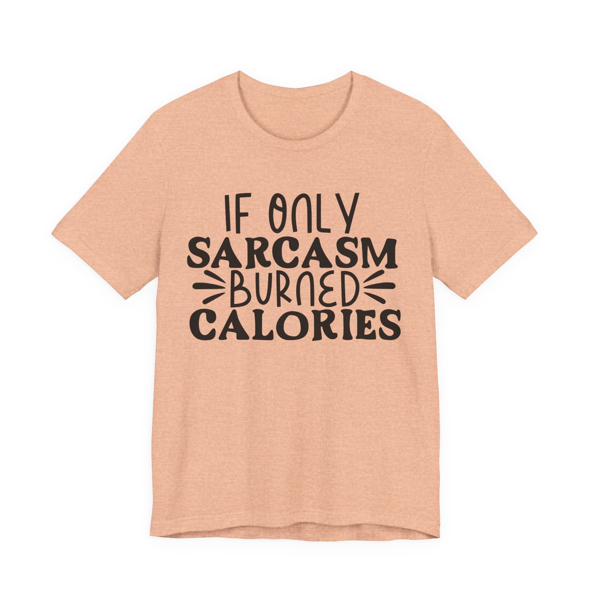 If Only Sarcasm Burned Calories | Tee