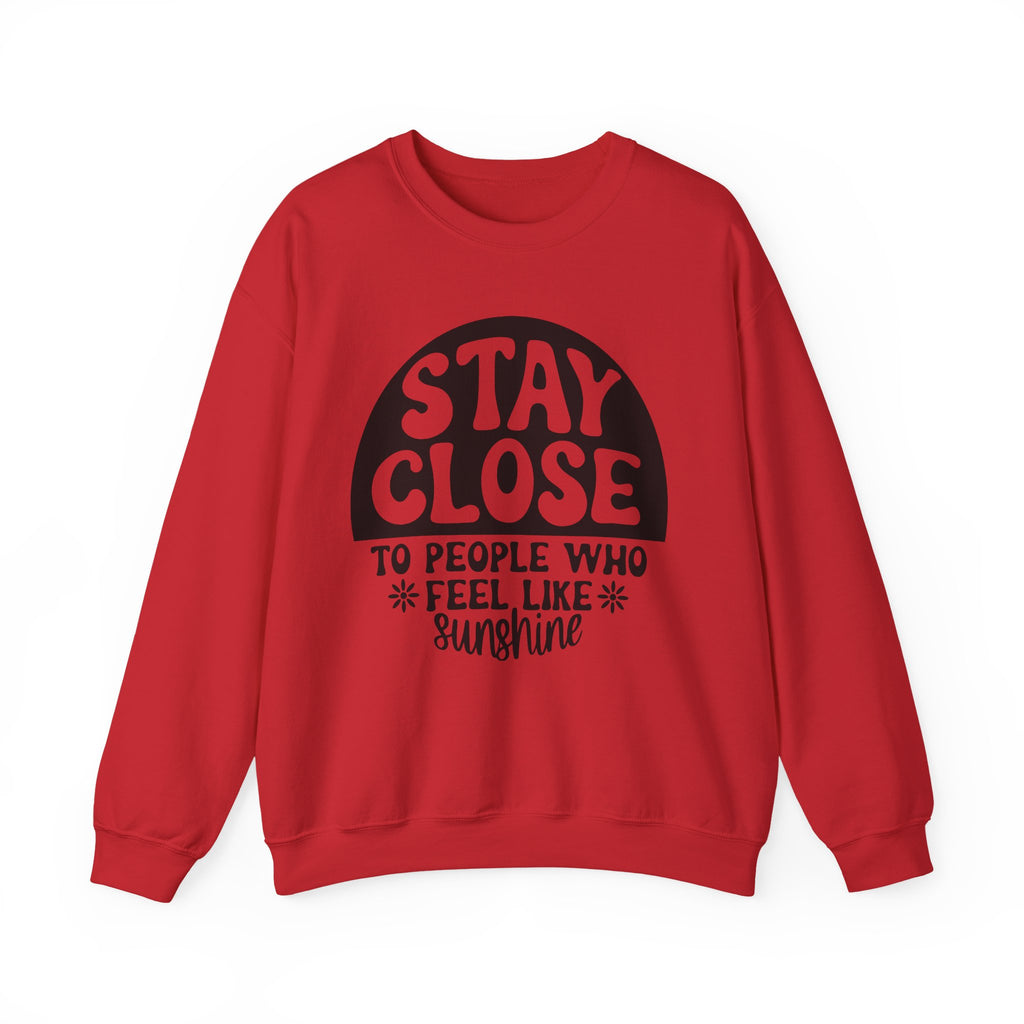 Stay Close to People Who Feel Like Sunshine | Crewneck Sweatshirt