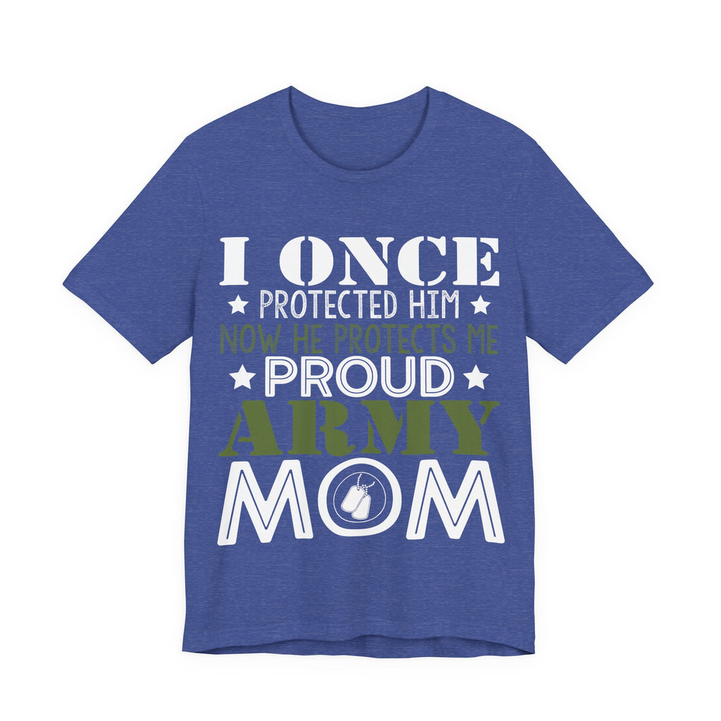 I Once Protected Him, Now He Protects Me. Proud Army Mom | Tee