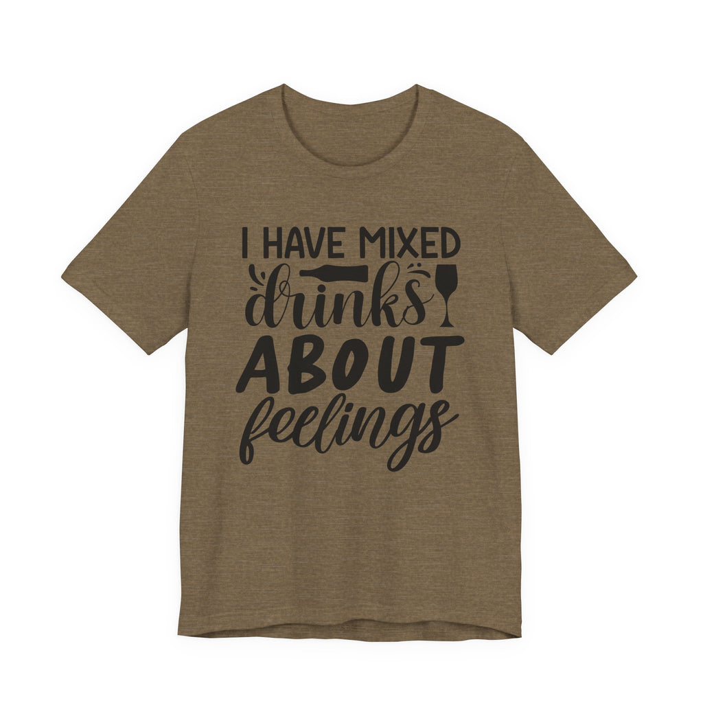 I Have Mixed Drinks About Feelings | Tee
