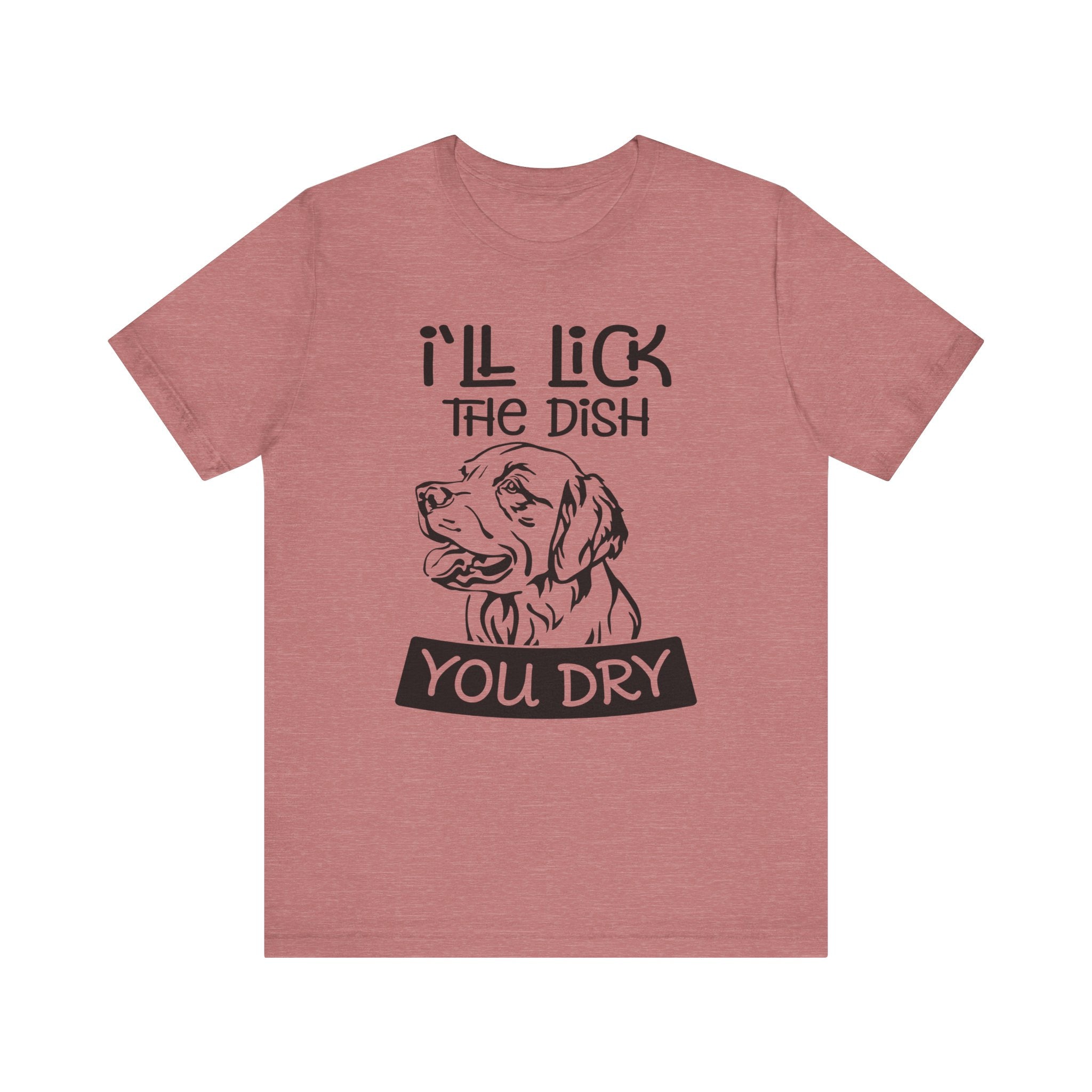 I'll Lick the Dish, You Dry | Tee