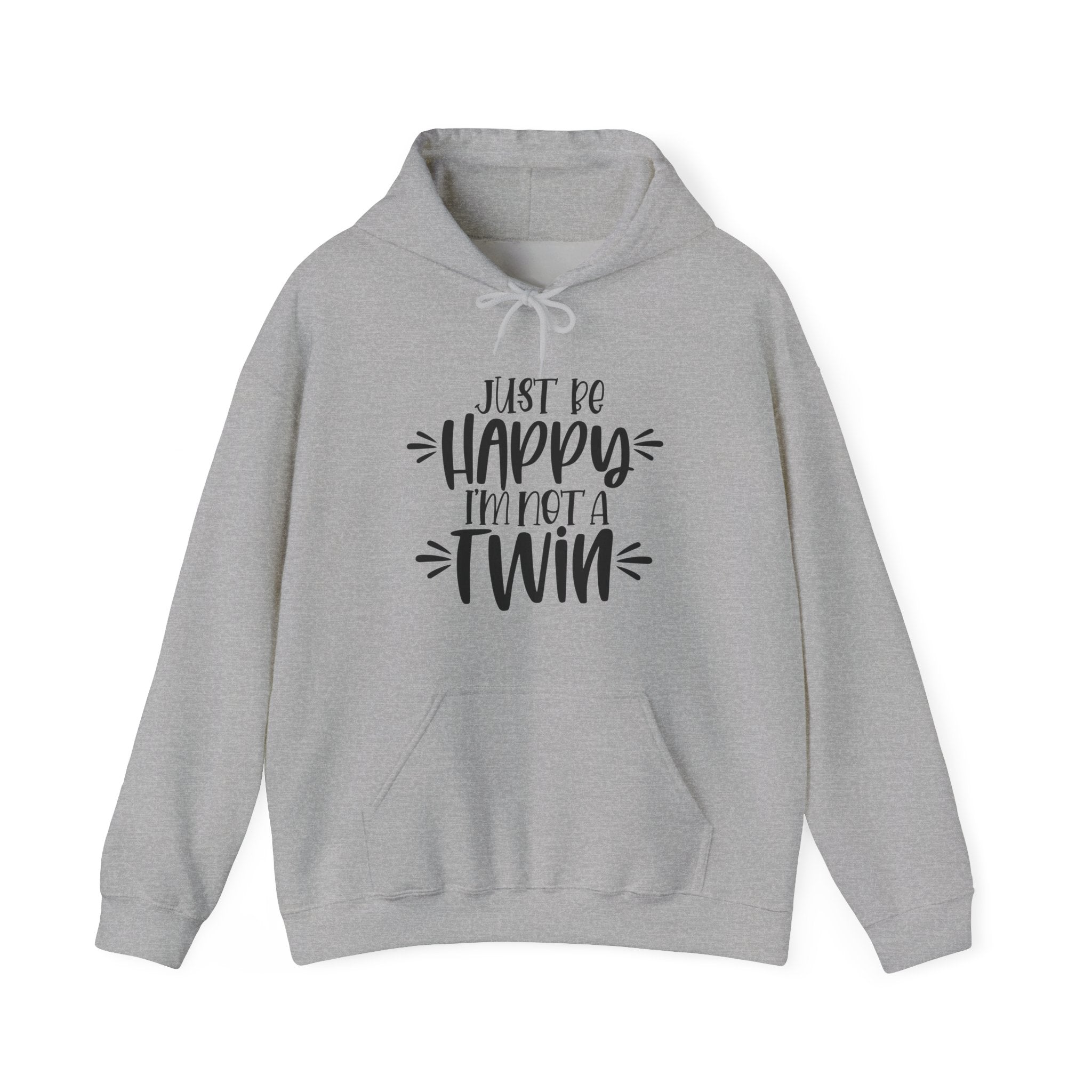 Just Be Happy I'm Not a Twin | Hoodie