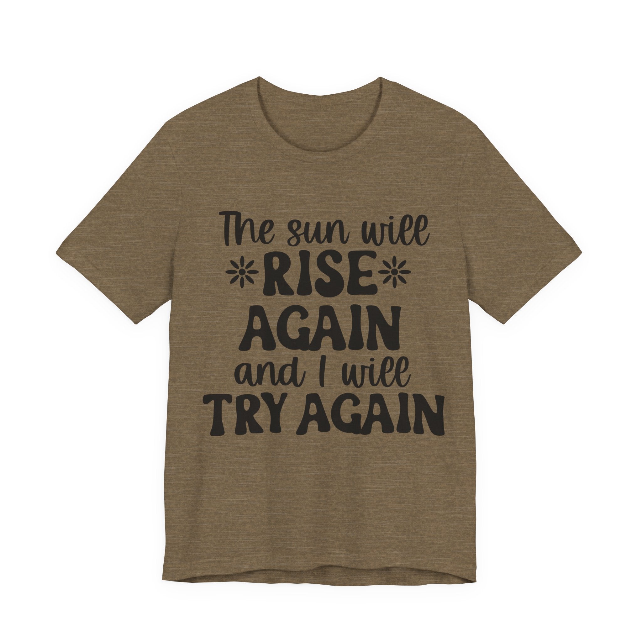 The Sun Will Rise Again and I Will Try Again | Tee