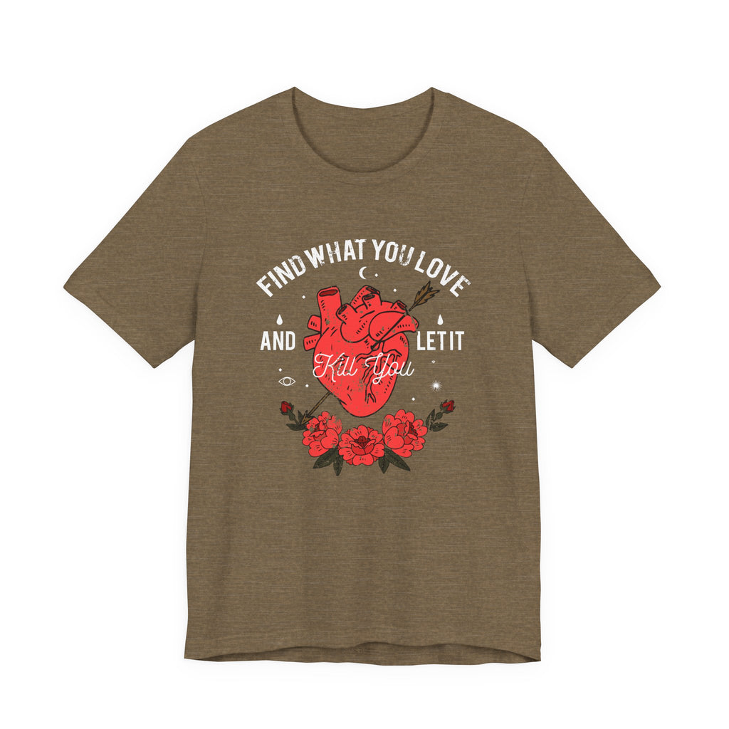 Find What You Love and Let It Kill You | Tee