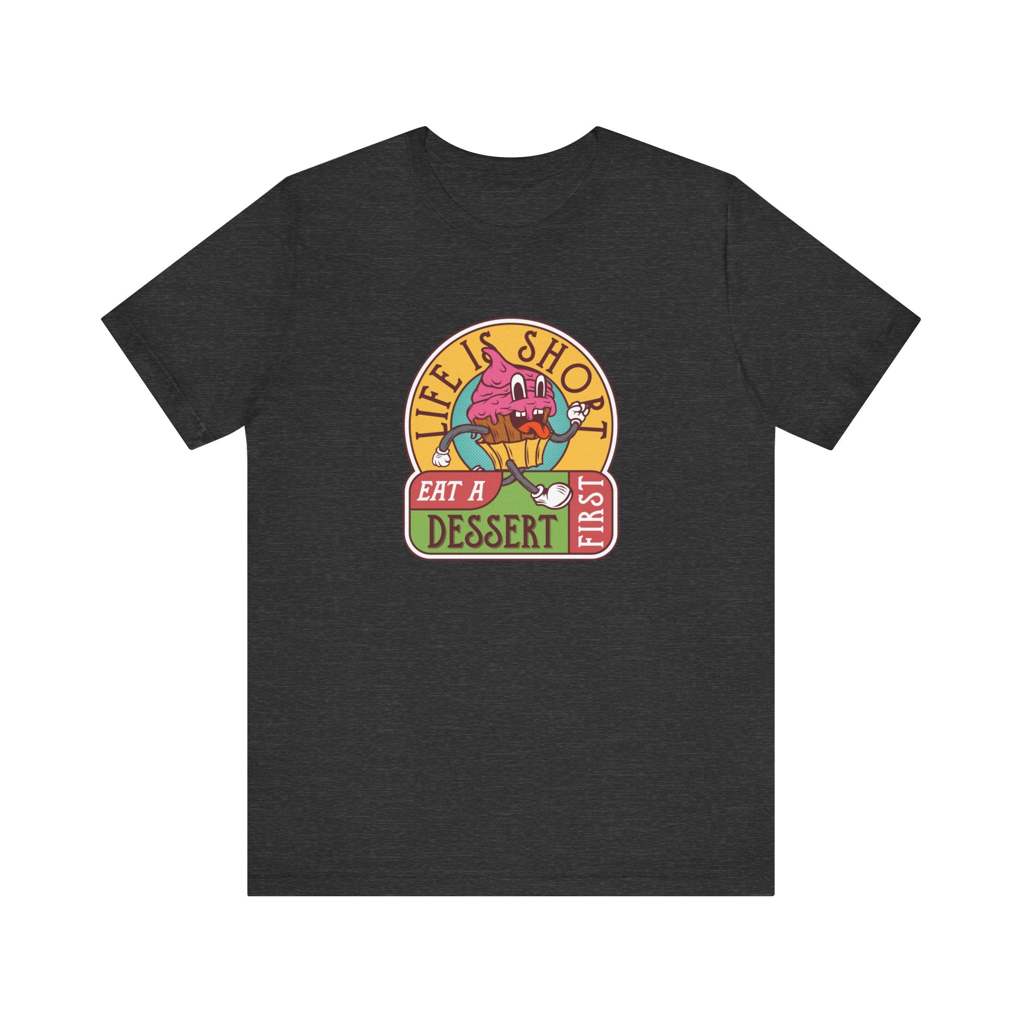 Life Is Short, Eat a Dessert First | Tee