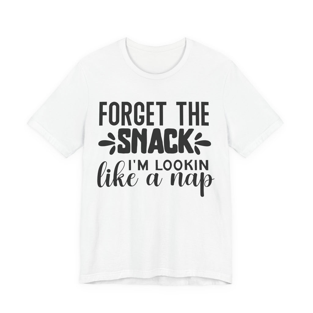 Forget the Snack, I'm Lookin' Like a Nap | Tee