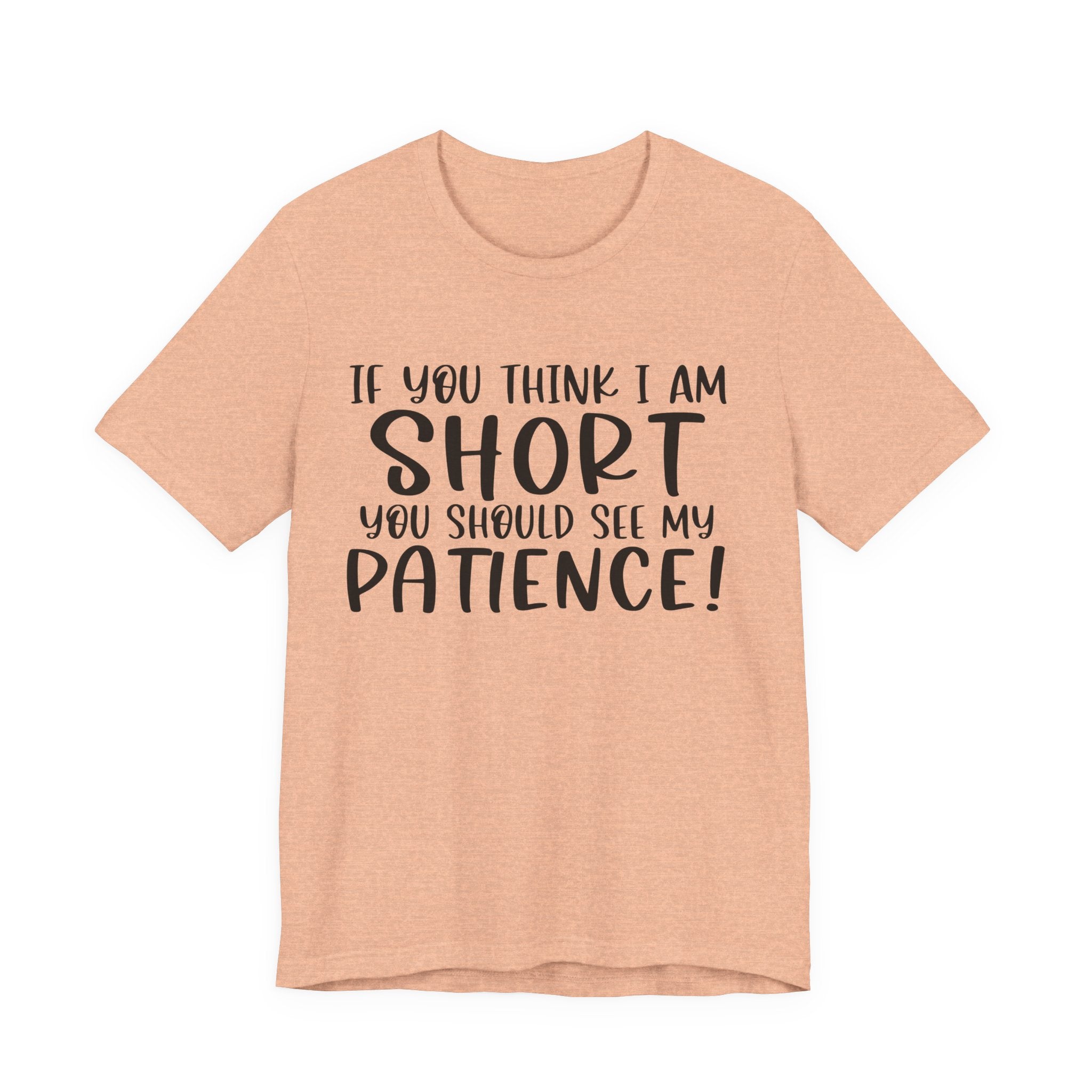 If You Think I Am Short, You Should See My Patience | Tee