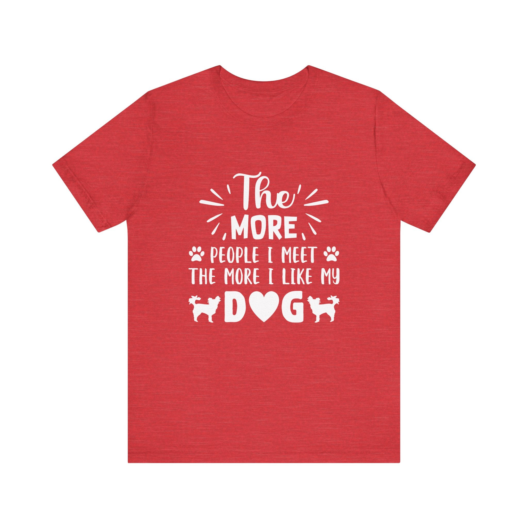 The More People I Meet, the More I Like My Dog | Tee