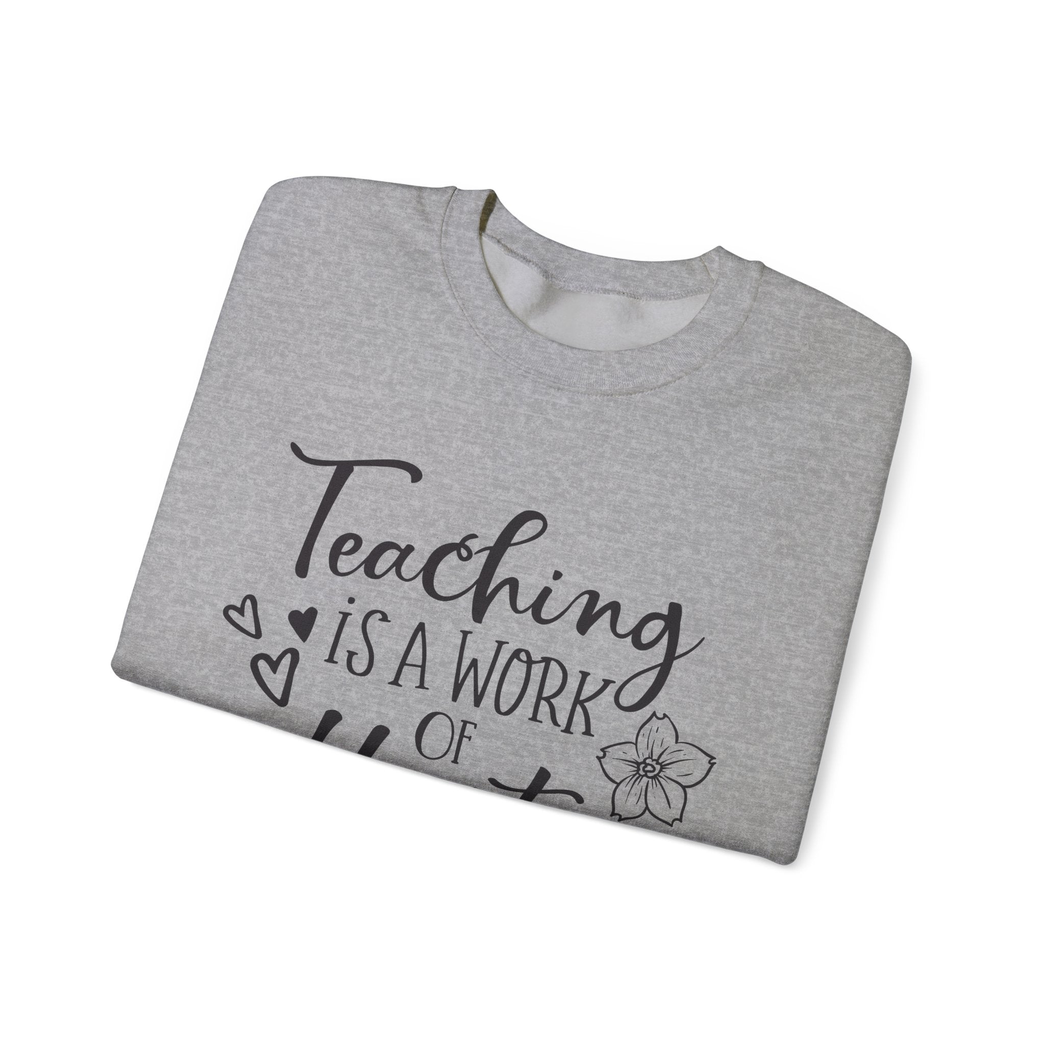 Teaching Is a Work of the Heart | Crewneck Sweatshirt