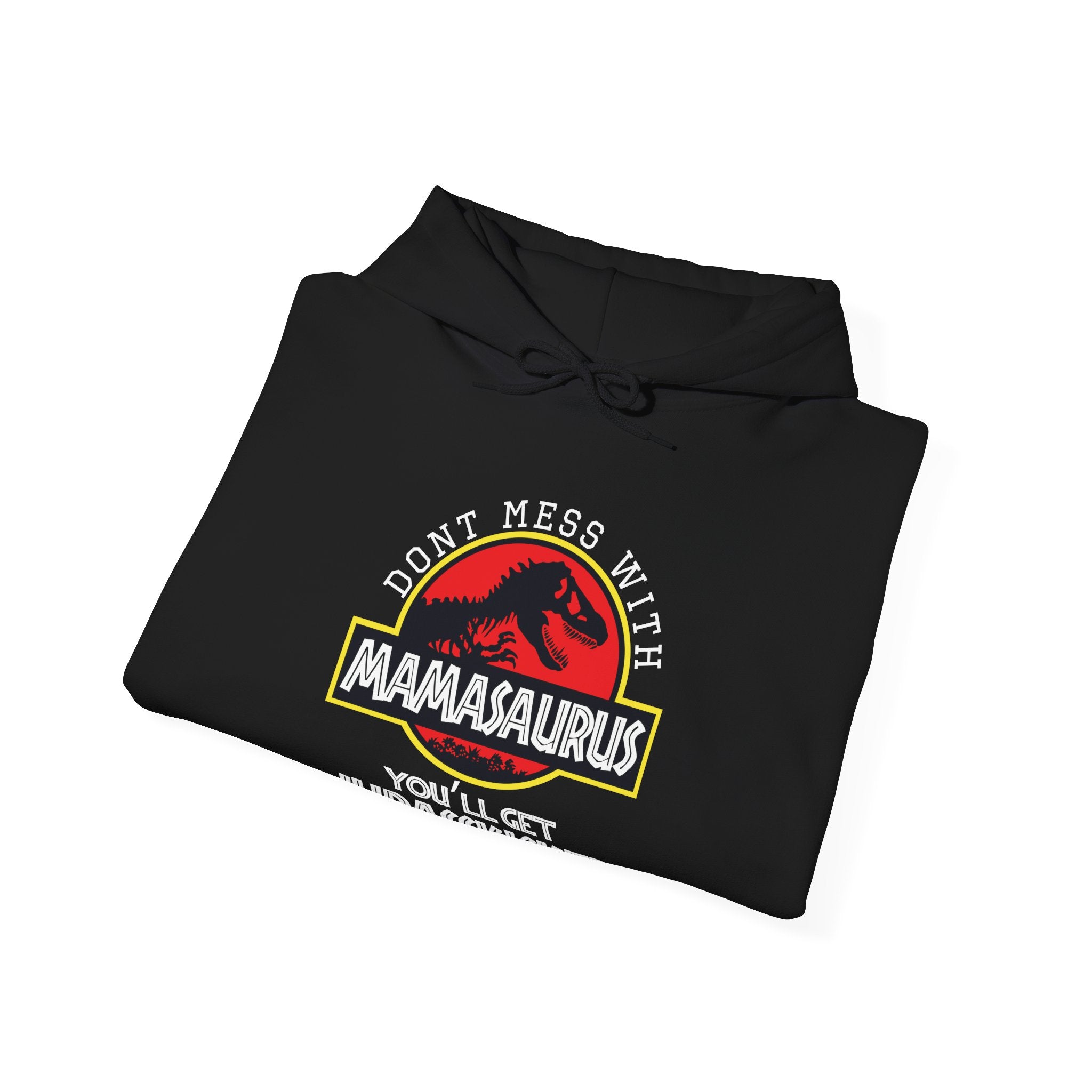 Don't Mess With Mama, You'll Get Jurasskicked | Hoodie