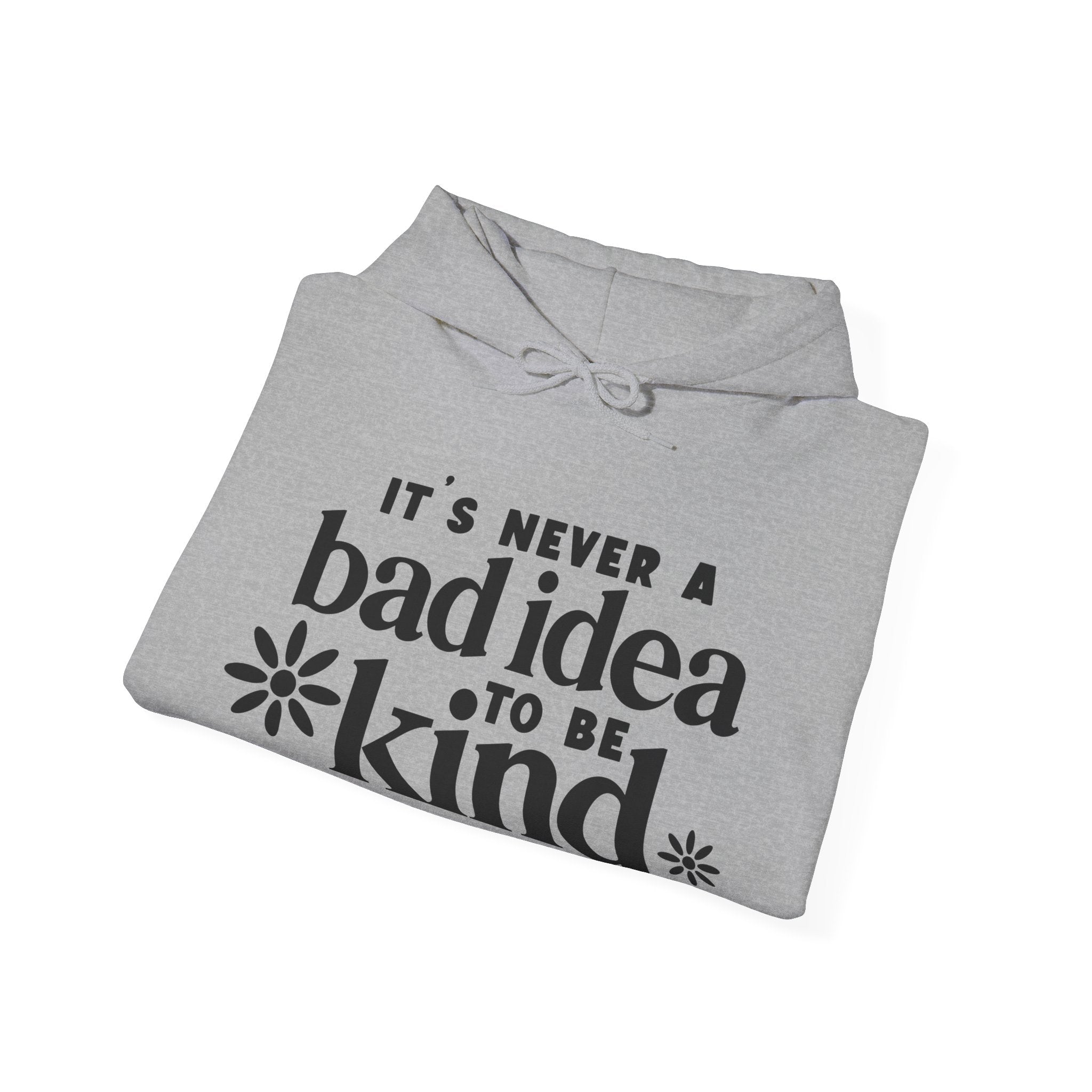 It's Never a Bad Idea to Be Kind | Hoodie