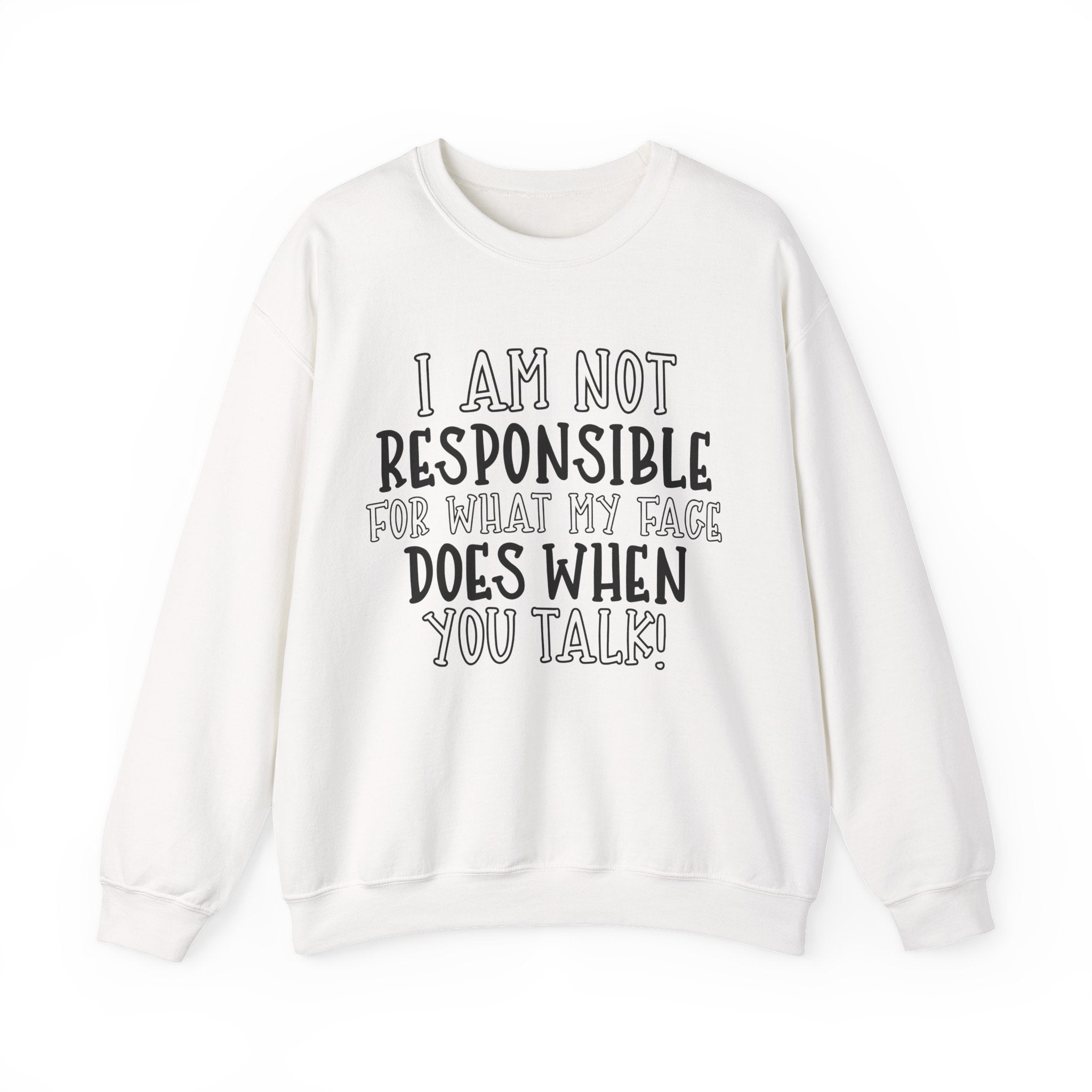 I Am Not Responsible for What My Face Does When You Talk | Crewneck Sweatshirt