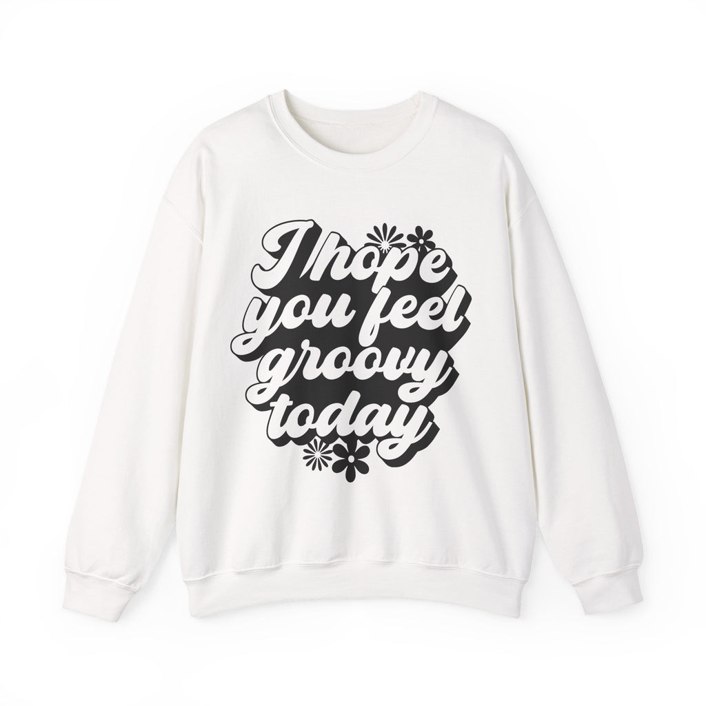 I Hope You Feel Groovy Today | Crewneck Sweatshirt