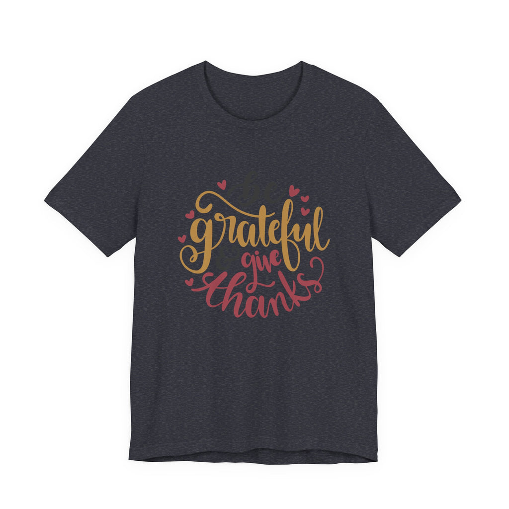 Be Grateful and Give Thanks | Tee