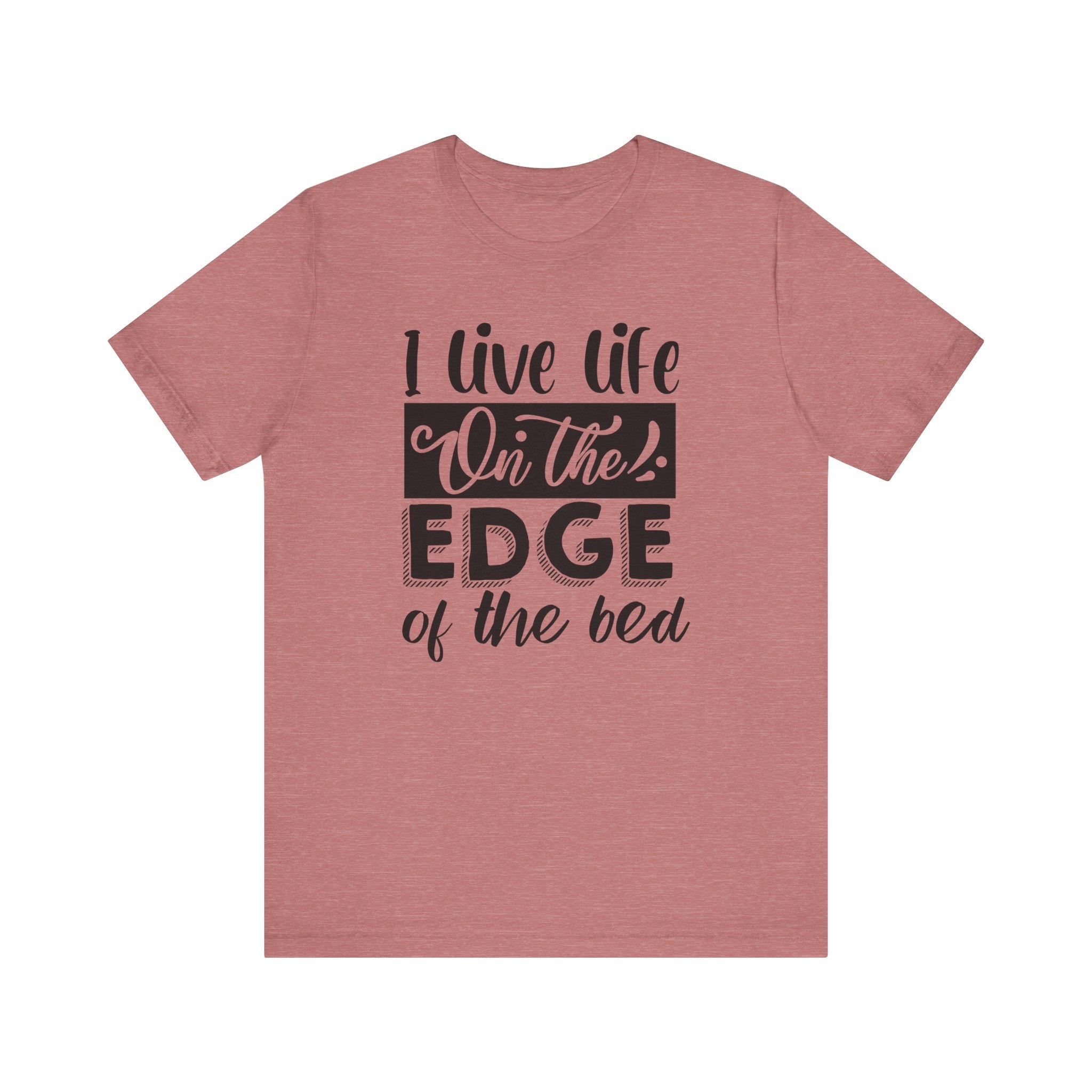 I Live Life on the Edge of the Bed | Tee
