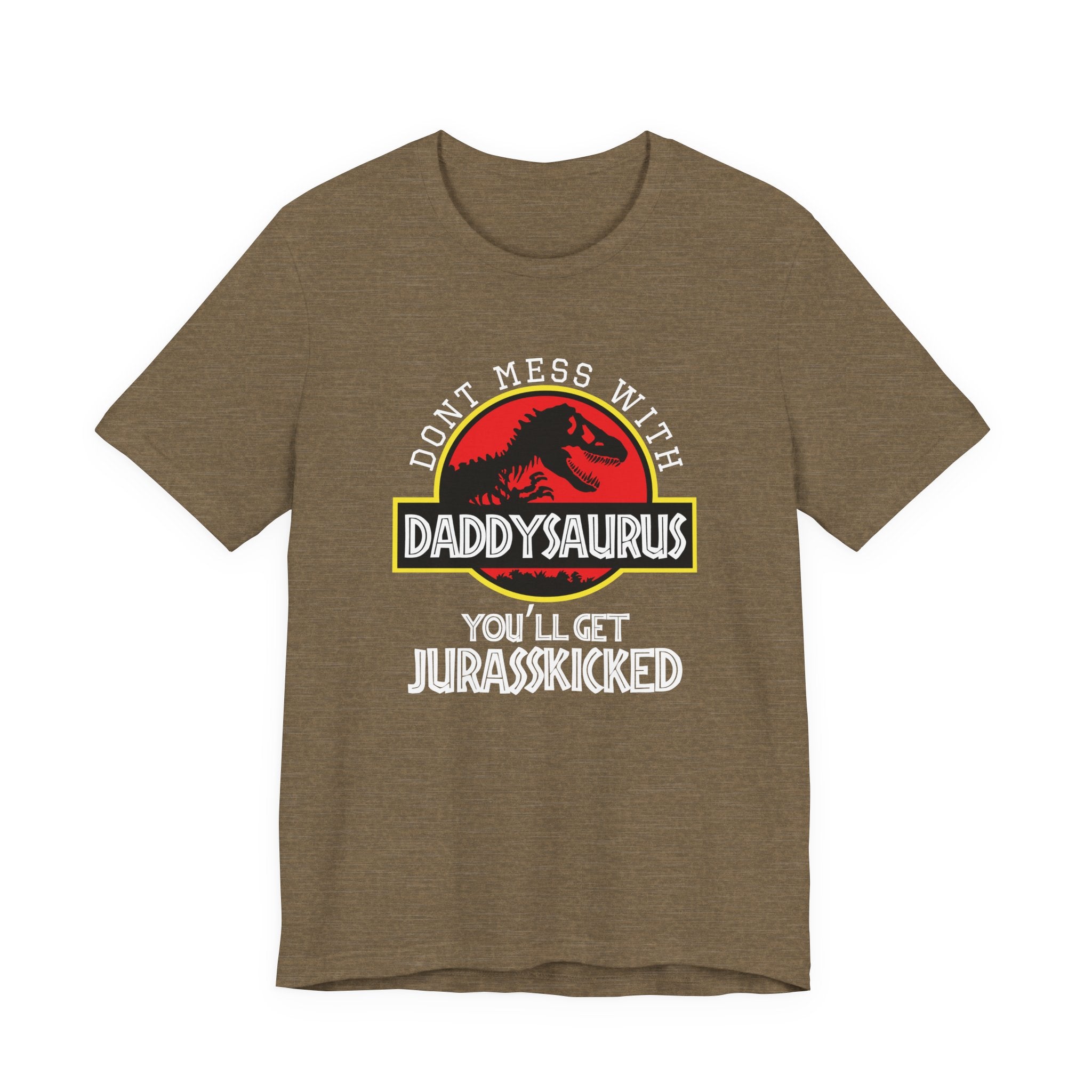Don't Mess With Daddy, You'll Get Jurasskicked | Tee