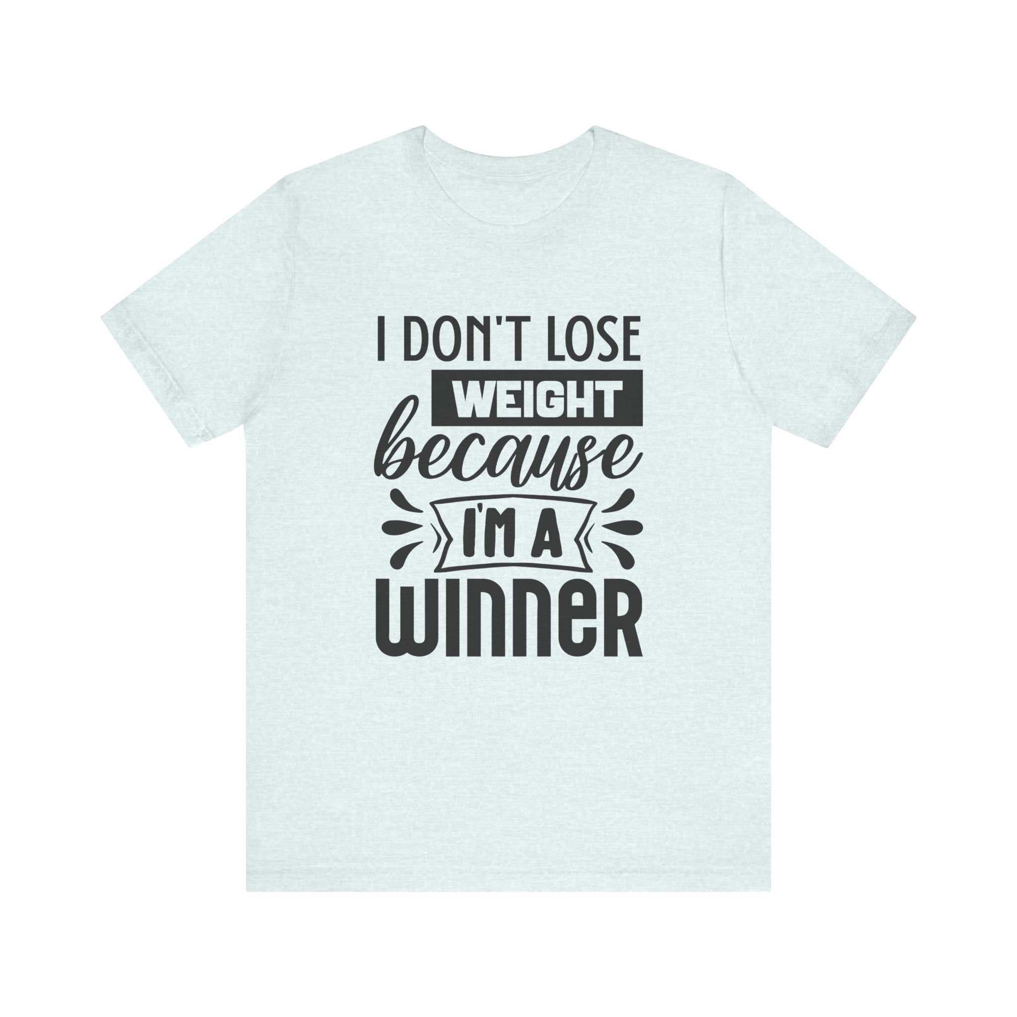 I Don't Lose Weight Because I'm a Winner | Tee