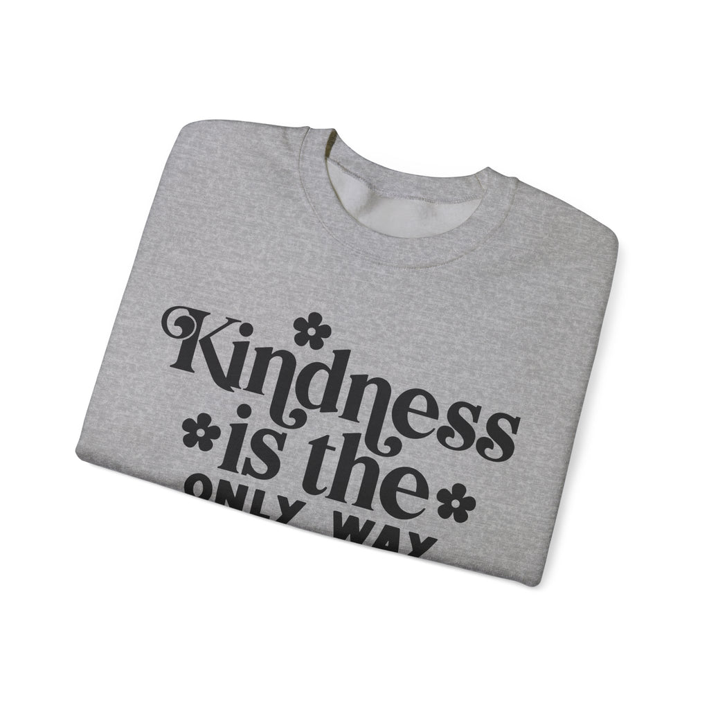 Kindness Is the Only Way Forward | Crewneck Sweatshirt
