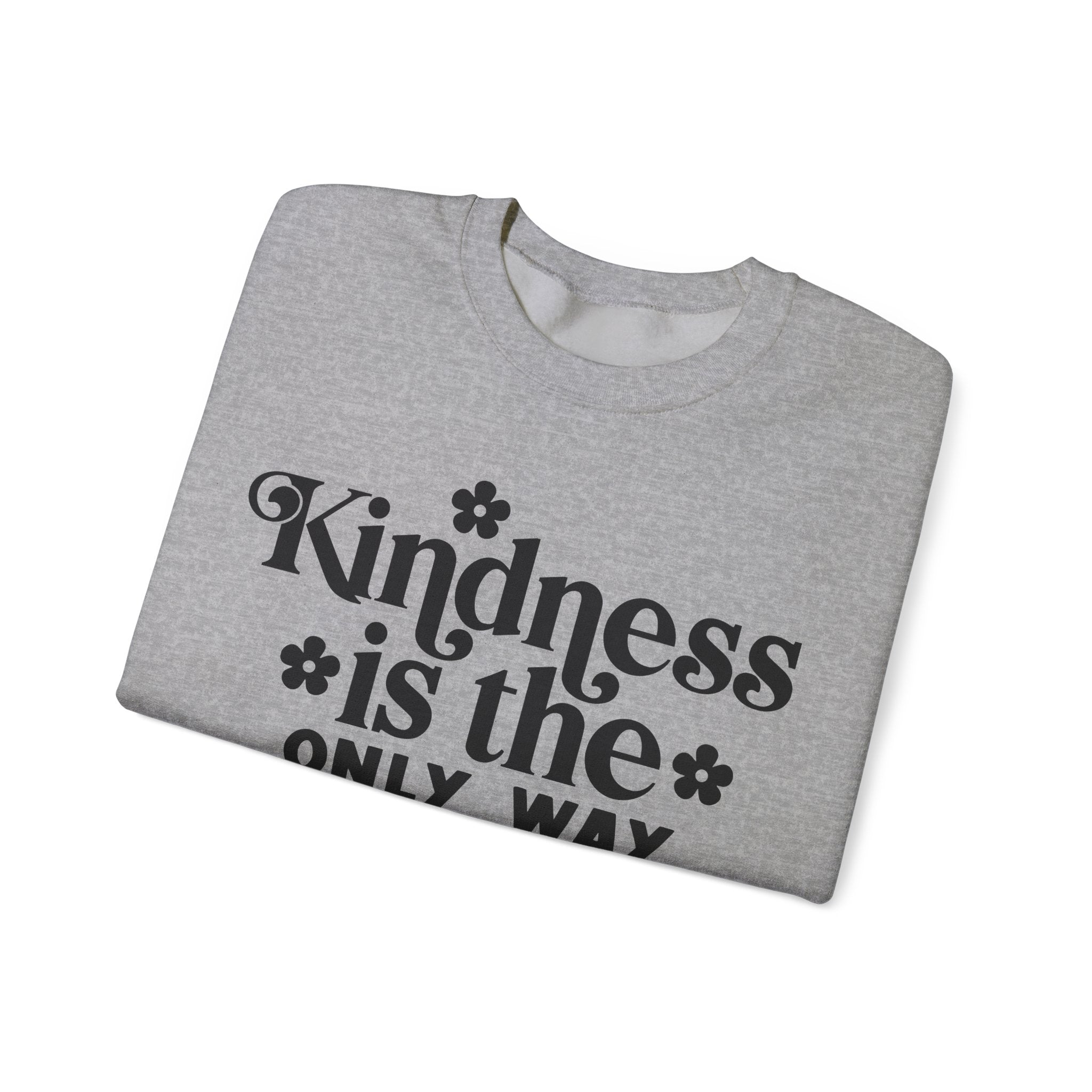 Kindness Is the Only Way Forward | Crewneck Sweatshirt