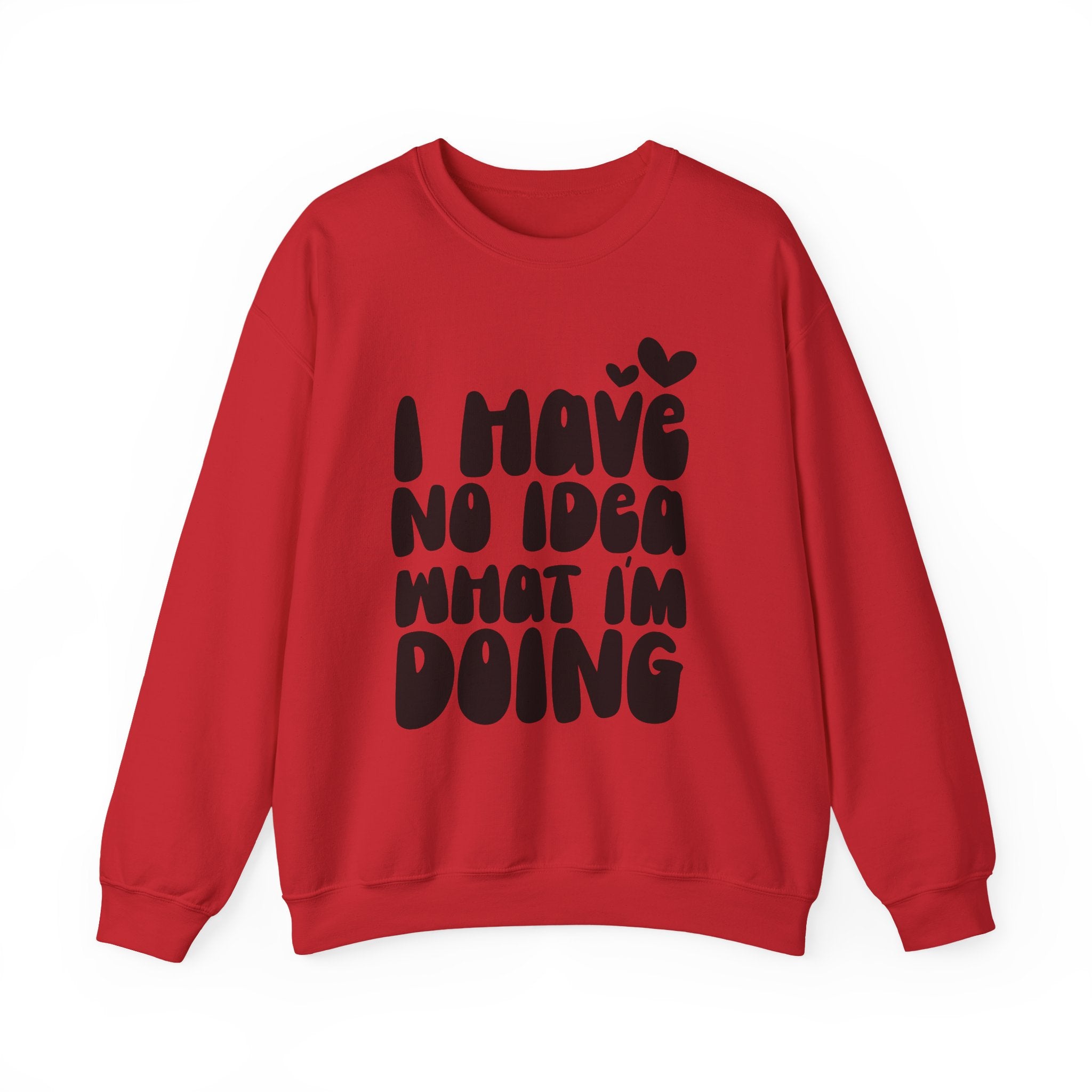 I Have No Idea What I Am Doing | Crewneck Sweatshirt