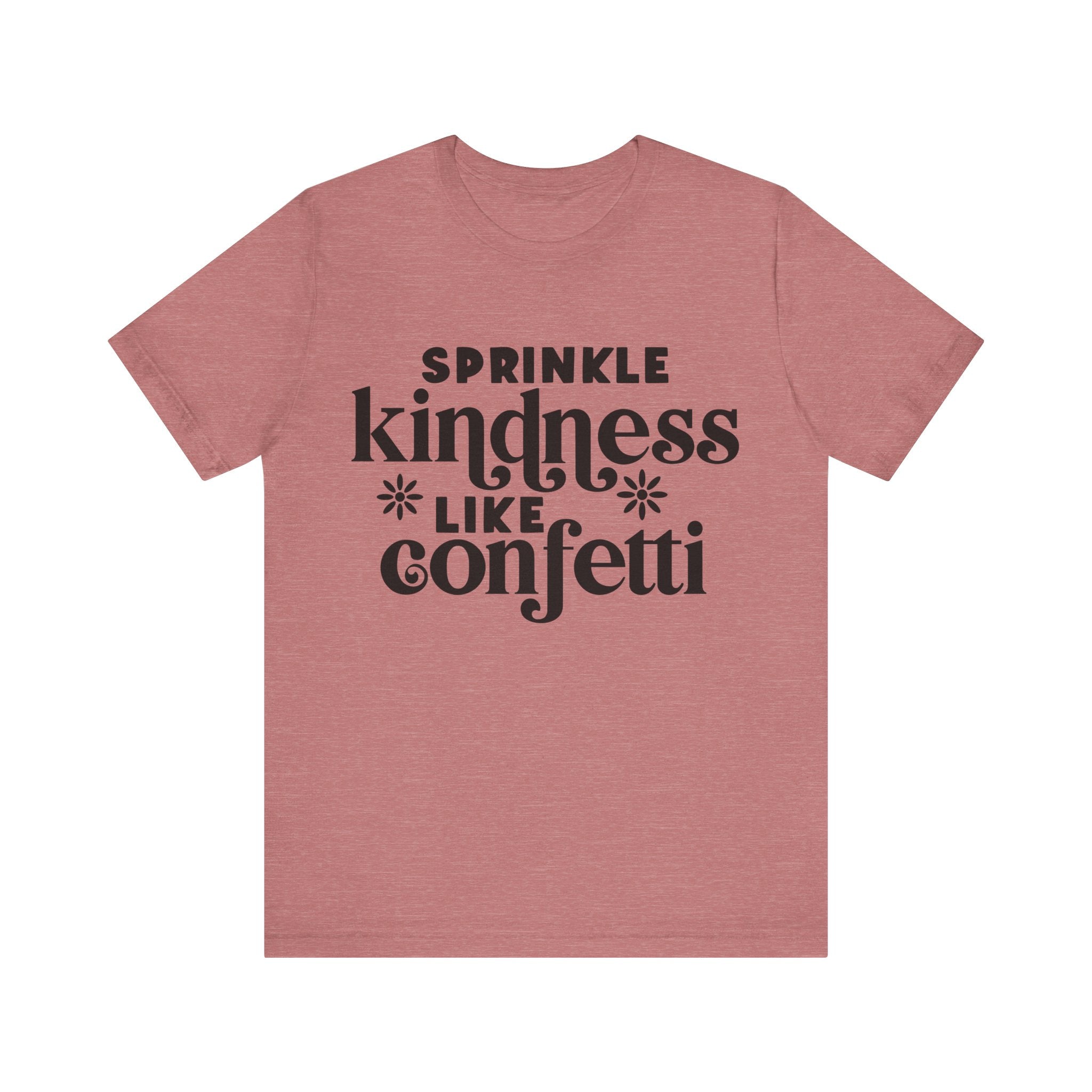 Sprinkle Kindness Like Confetti | Tee