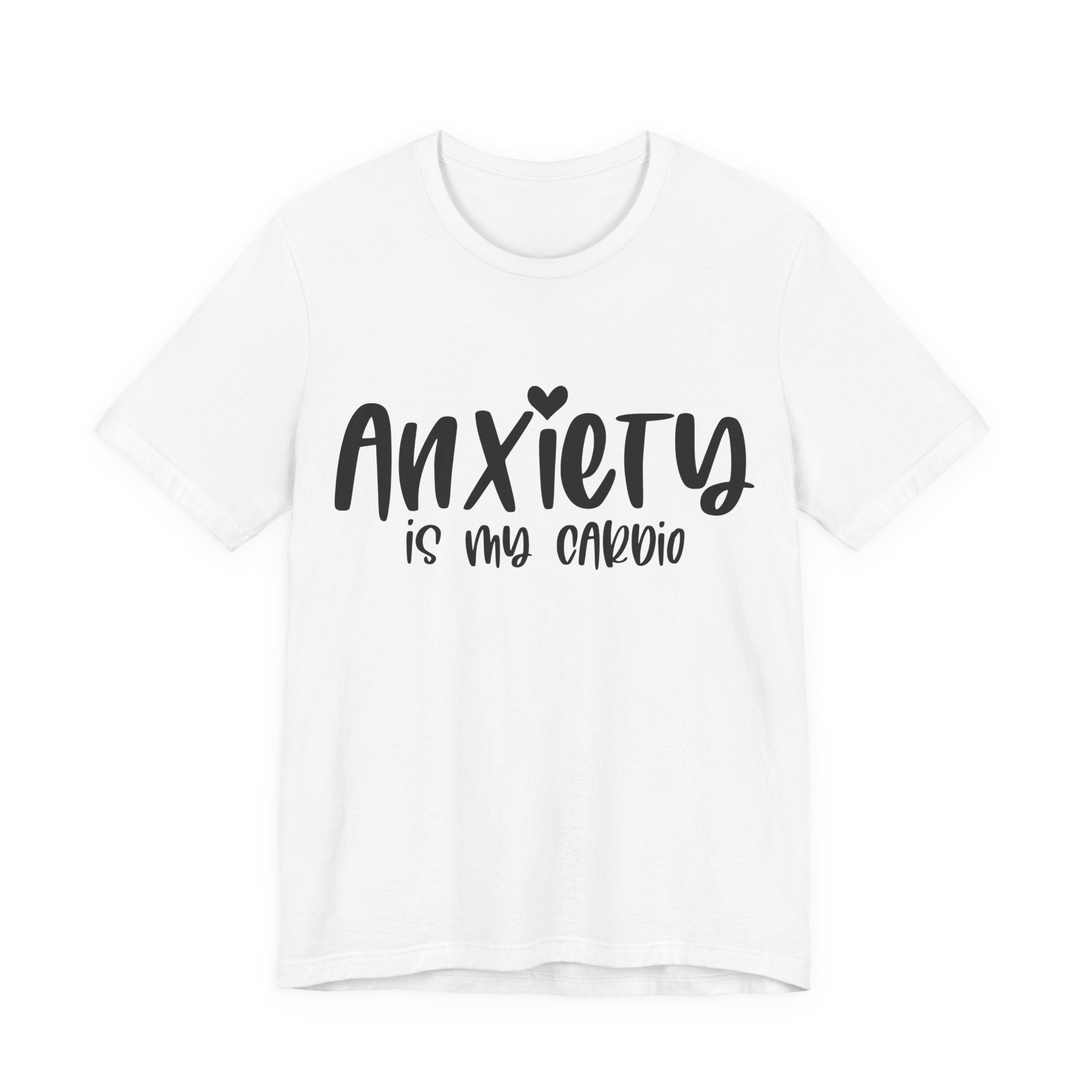Anxiety Is My Cardio | Tee