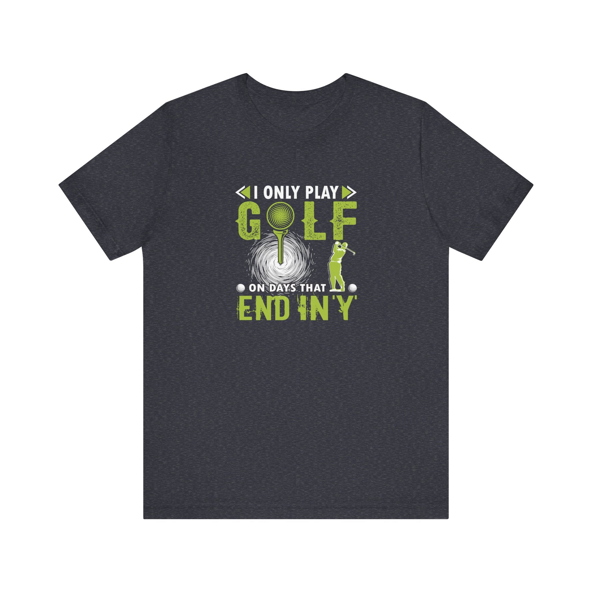 I Only Play Golf on Days That End in Y | Tee
