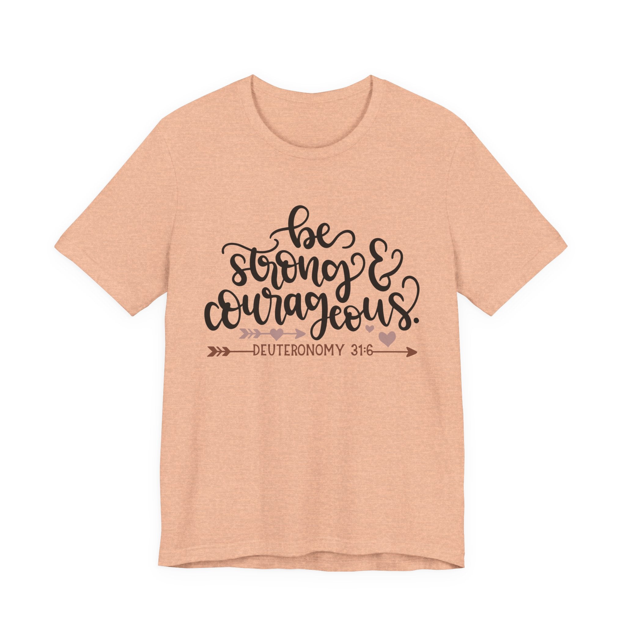 Be Strong and Courageous - Deuteronomy 31:6 | Tee