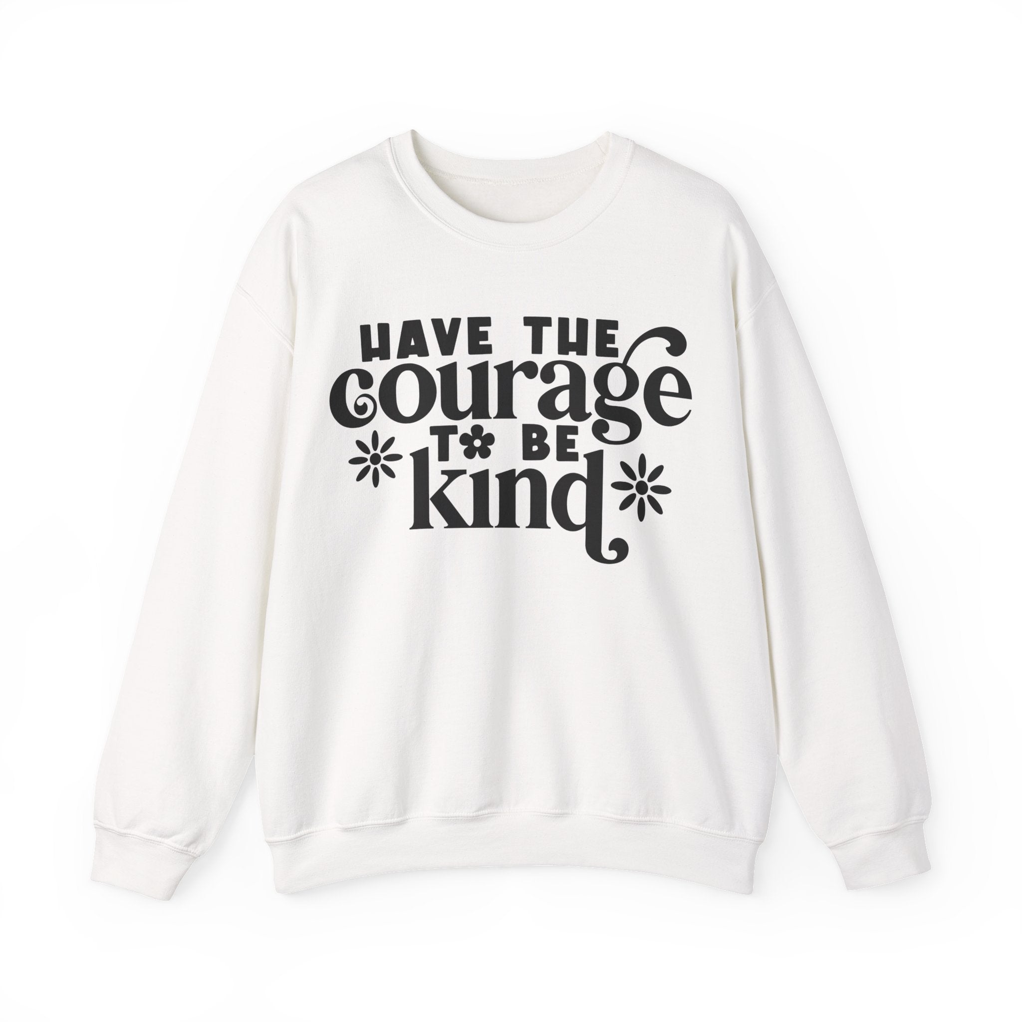 Have the Courage to Be Kind | Crewneck Sweatshirt