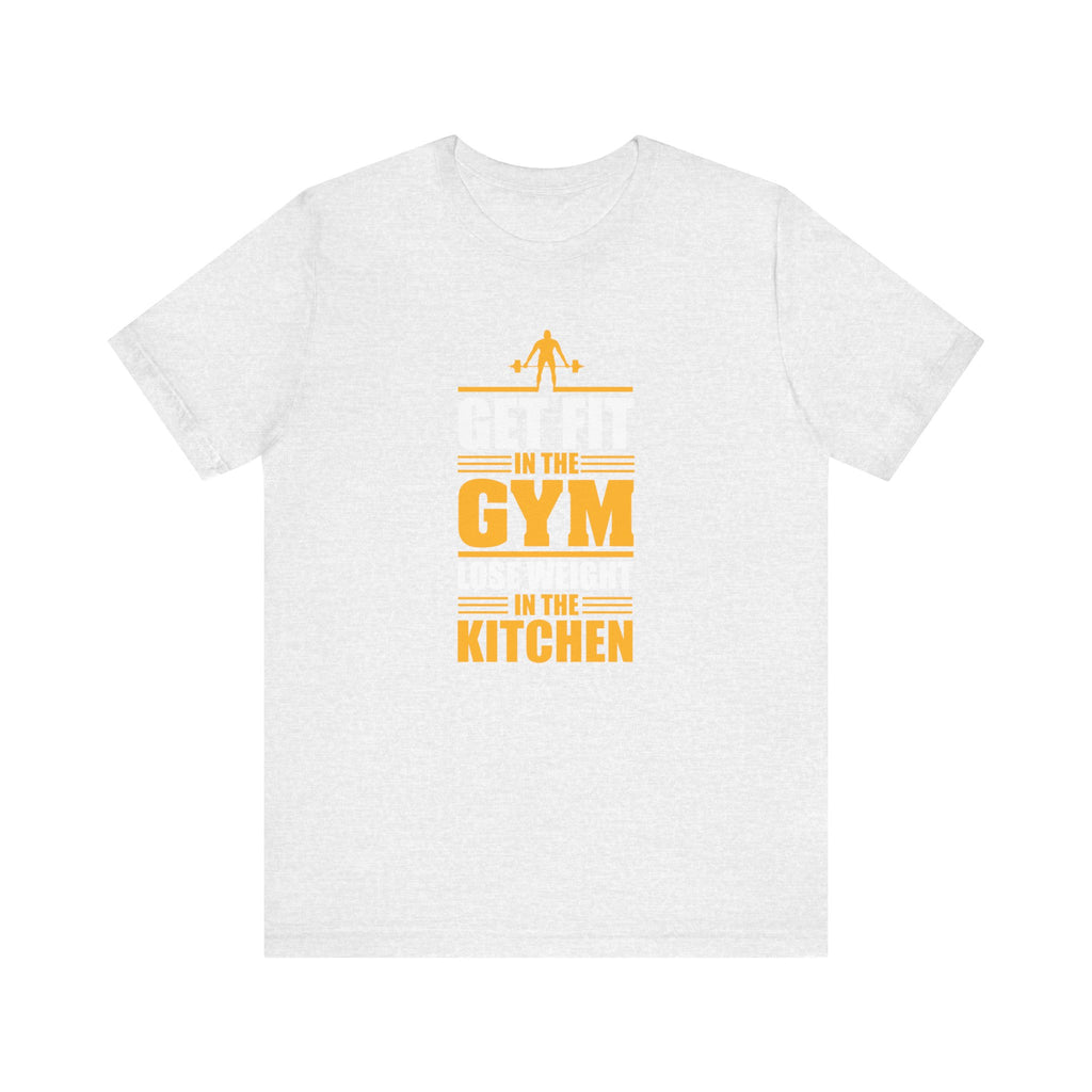 Get Fit in the Gym, Lose Weight in the Kitchen | Tee