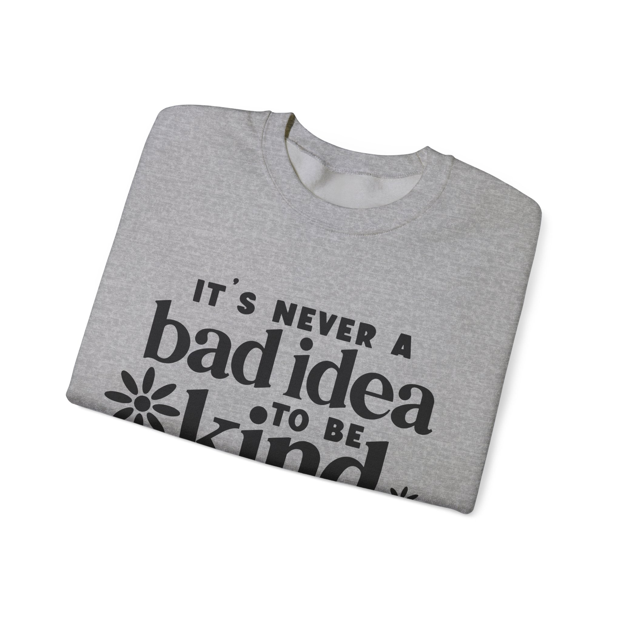 It's Never a Bad Idea to Be Kind | Crewneck Sweatshirt