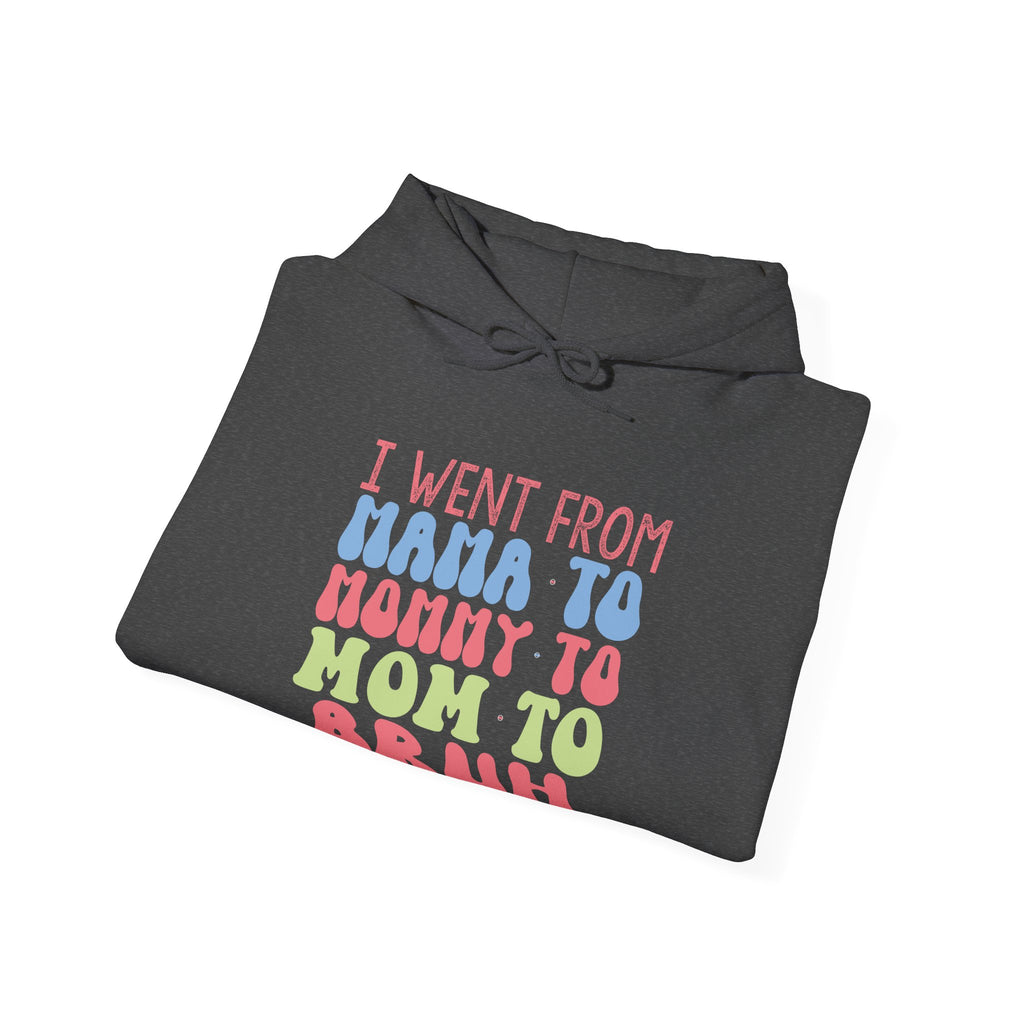 I Went From Mama to Mommy to Mom to Bruh | Hoodie