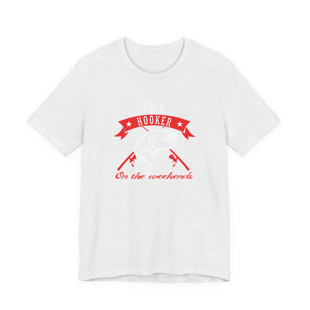 I Am a Hooker on the Weekend (Fishing) | Tee