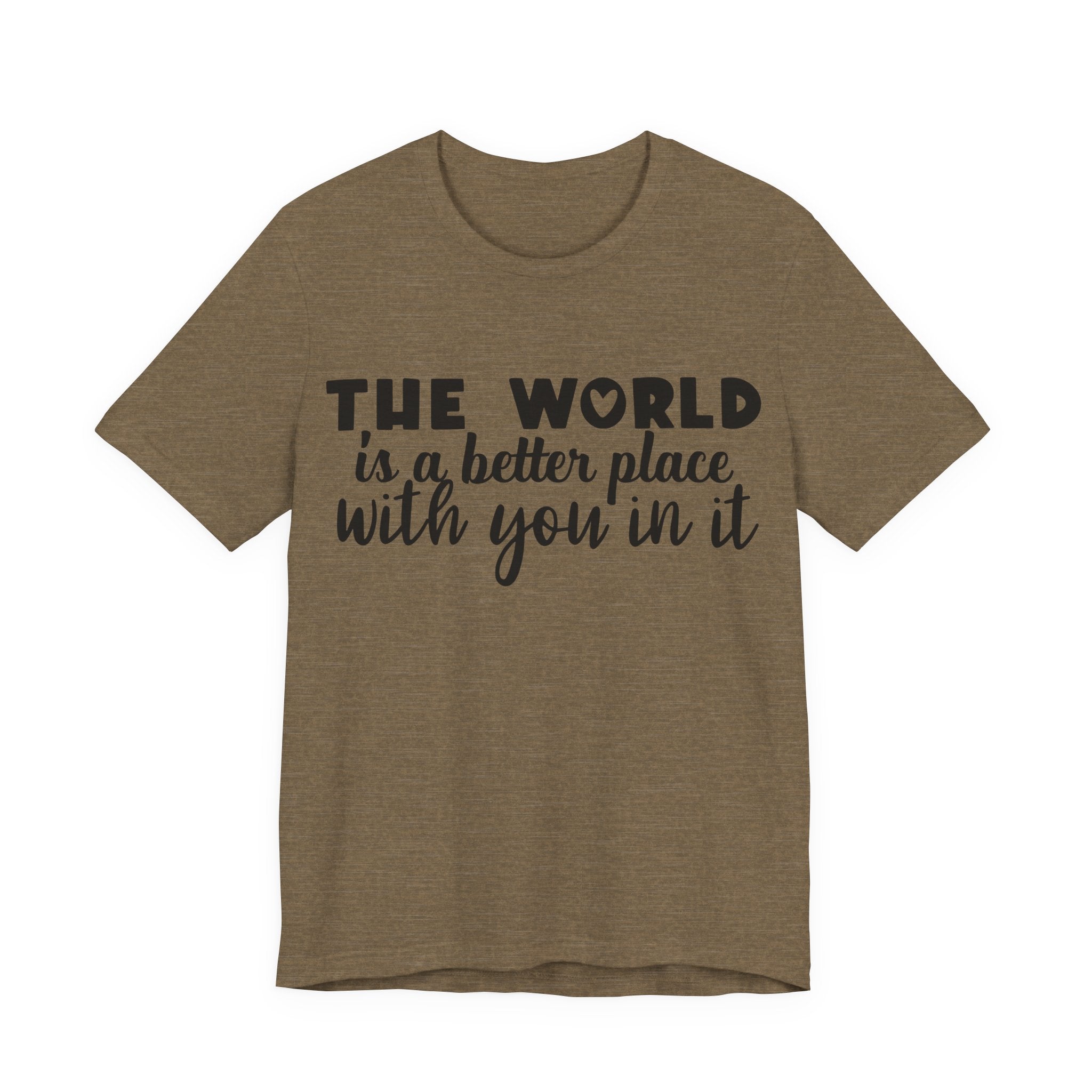 The World Is a Better Place With You in It | Tee