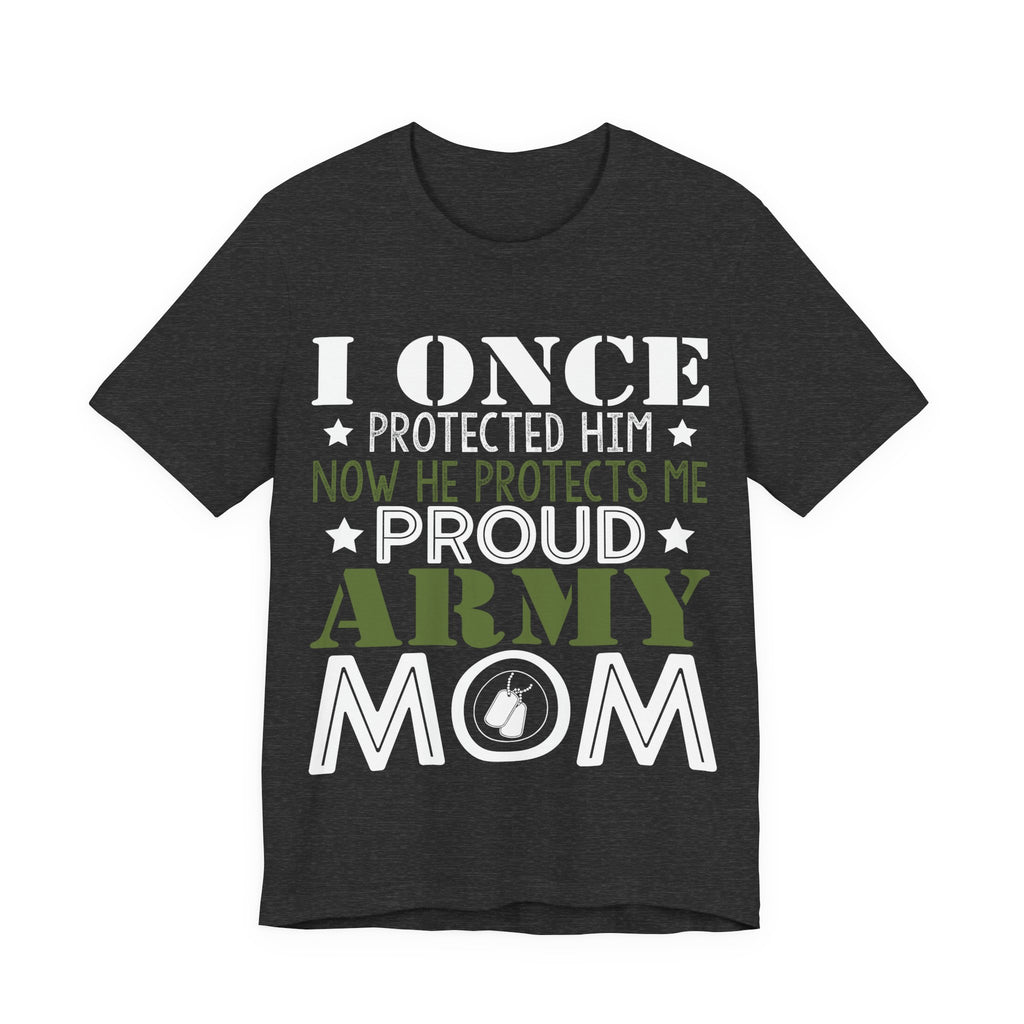 I Once Protected Him, Now He Protects Me. Proud Army Mom | Tee