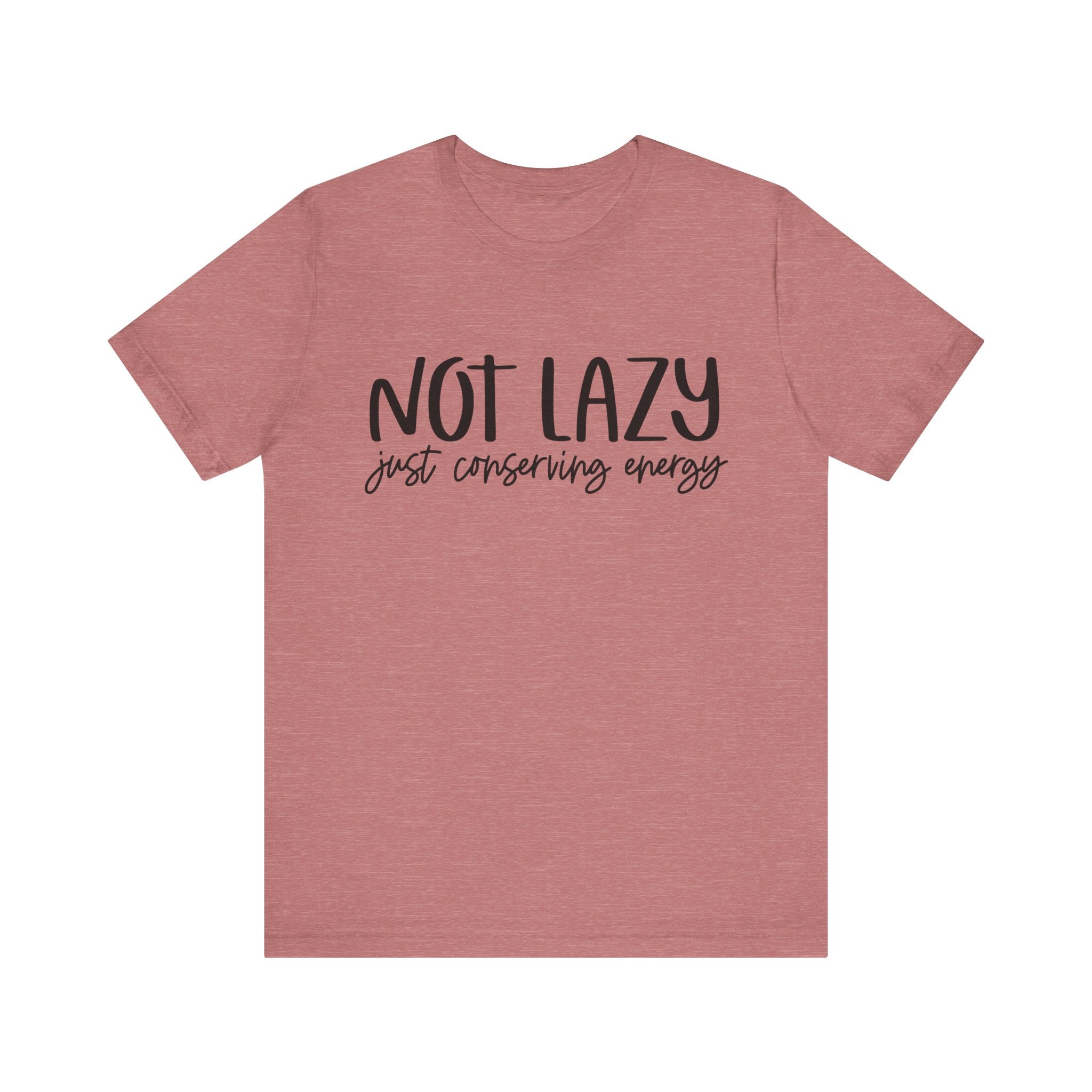Not Lazy, Just Conserving Energy | Tee