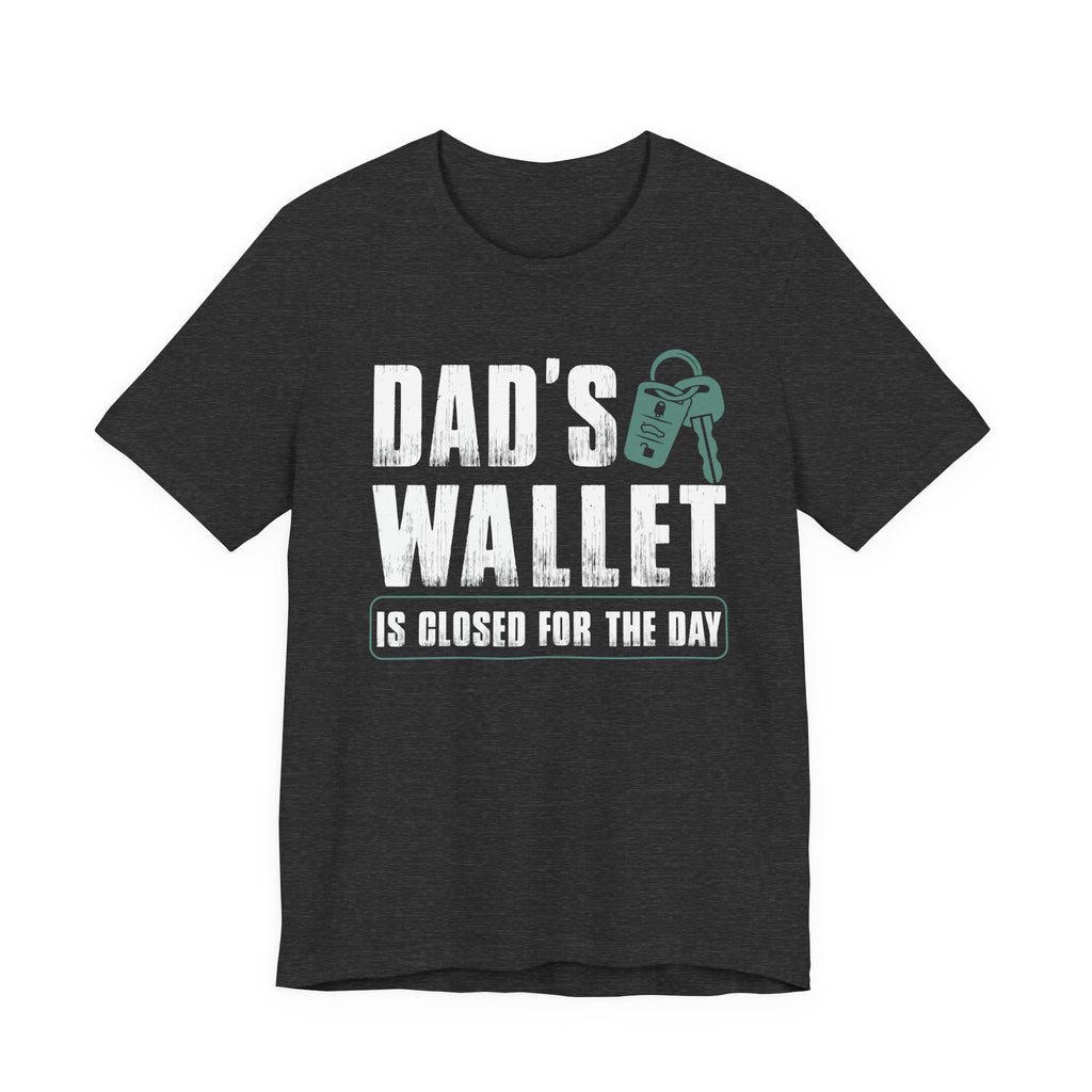 Dad's Wallet Is Closed for the Day | Tee