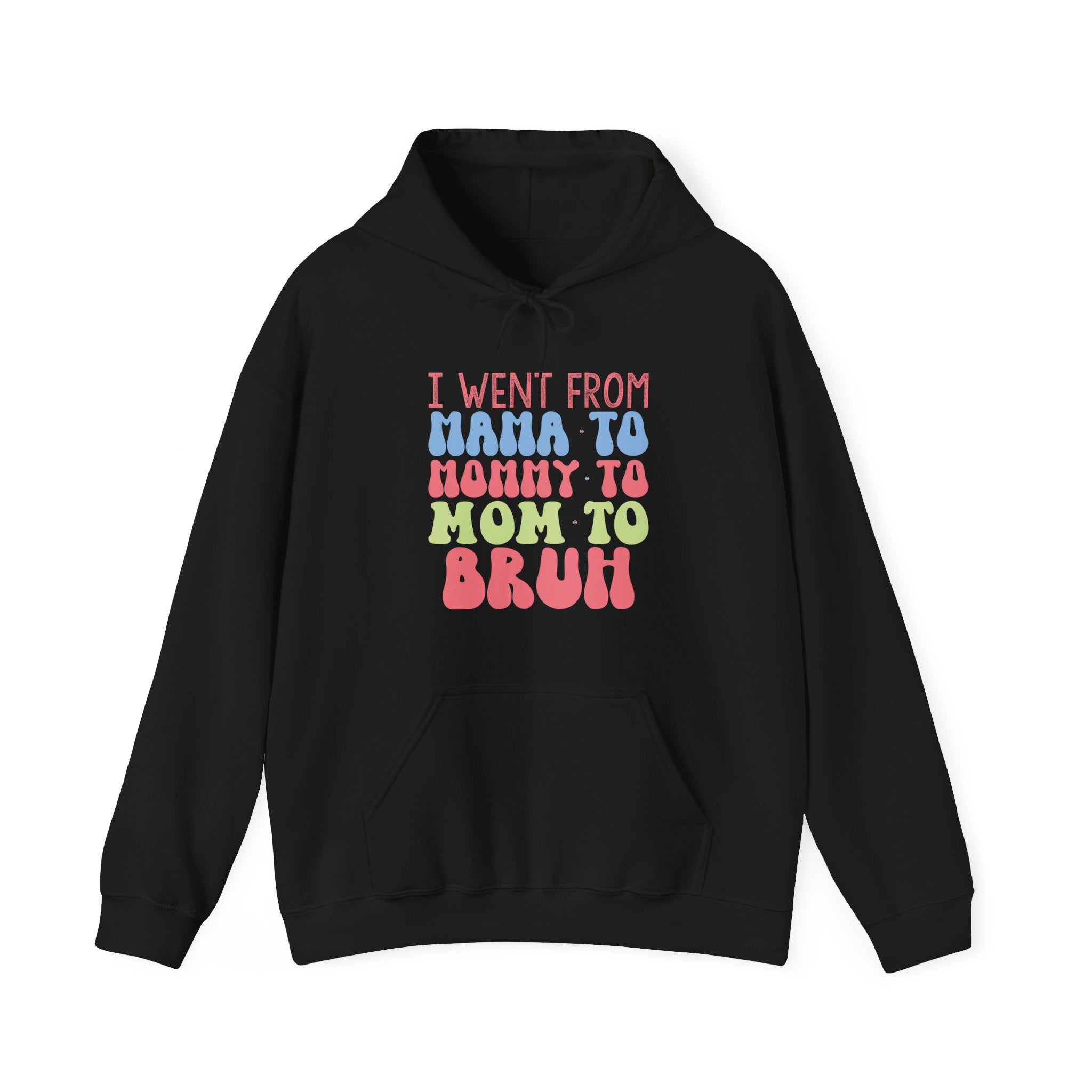 I Went From Mama to Mommy to Mom to Bruh | Hoodie