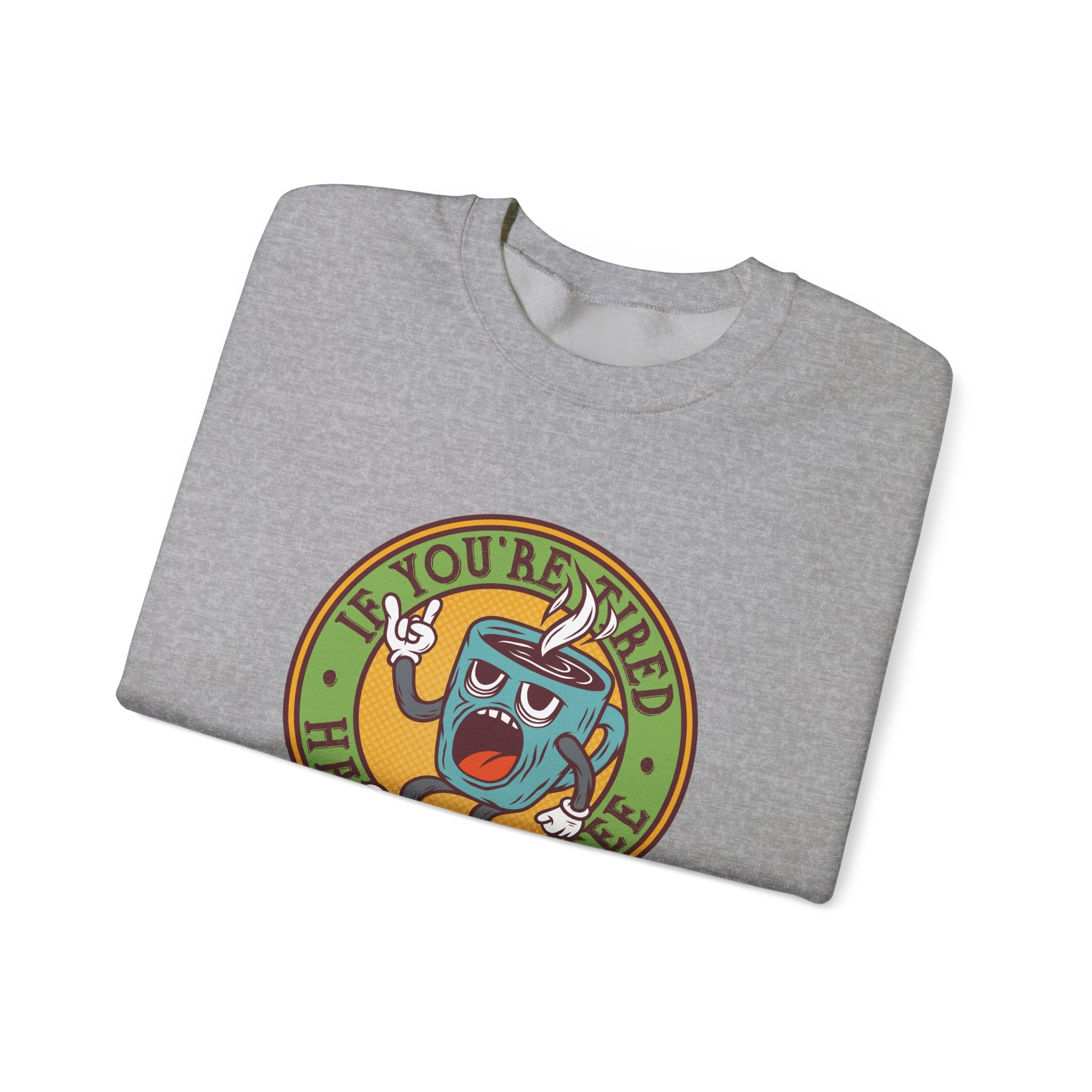 If You're Tired, Have a Coffee | Crewneck Sweatshirt