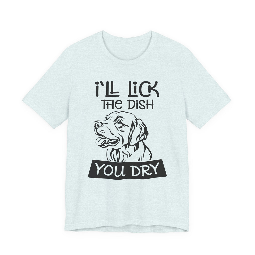I'll Lick the Dish, You Dry | Tee