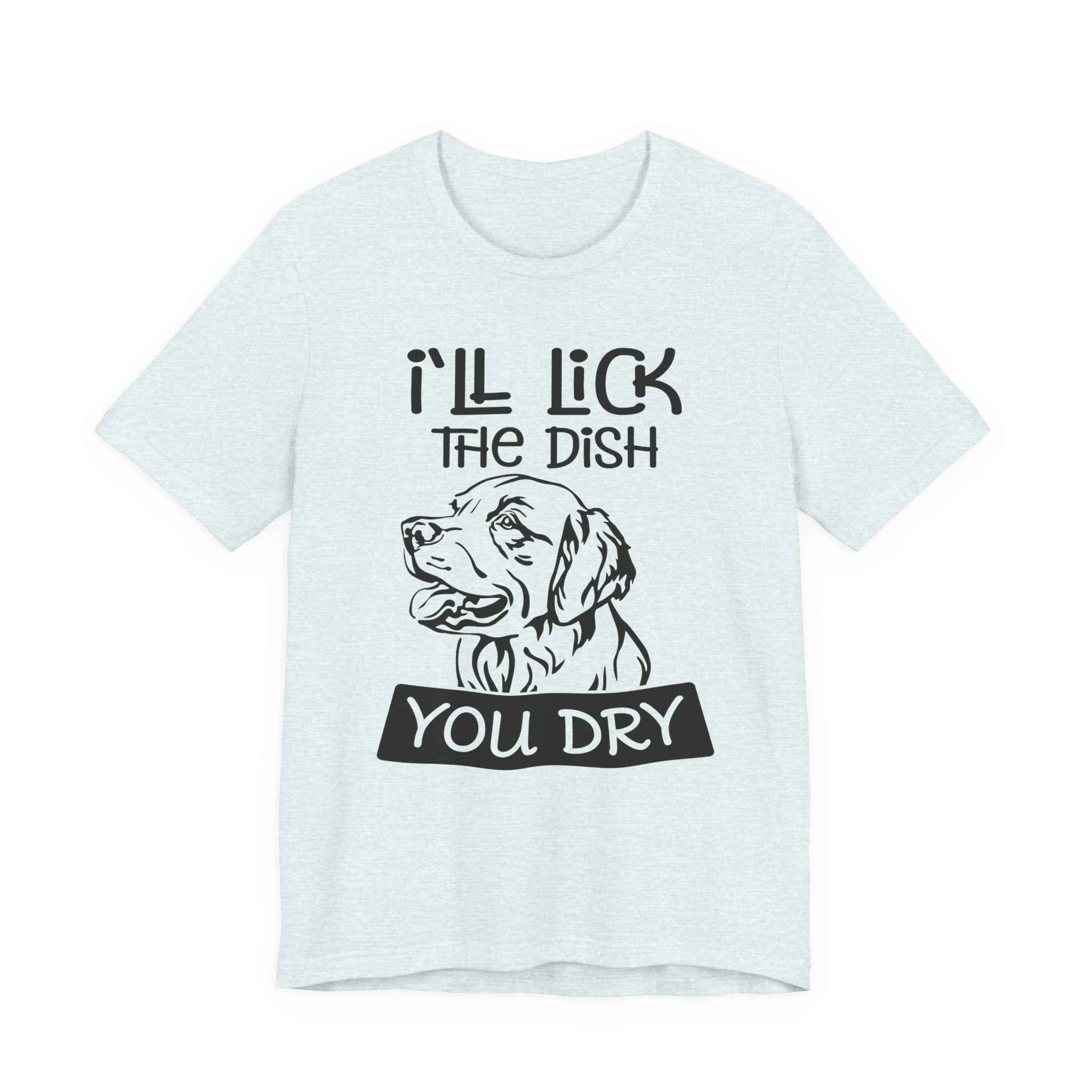 I'll Lick the Dish, You Dry | Tee