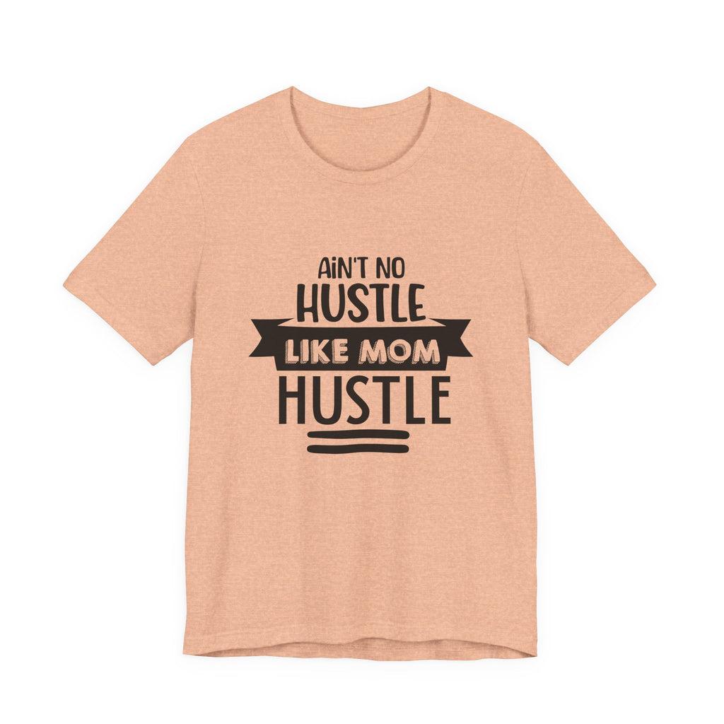 Ain't No Hustle Like Mom Hustle | Tee