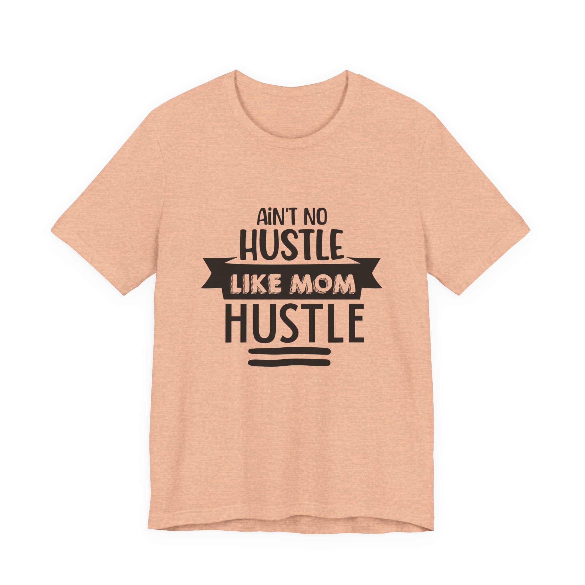 Ain't No Hustle Like Mom Hustle | Tee