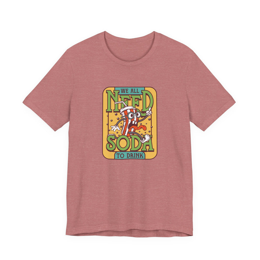 We All Need a Soda to Drink | Tee
