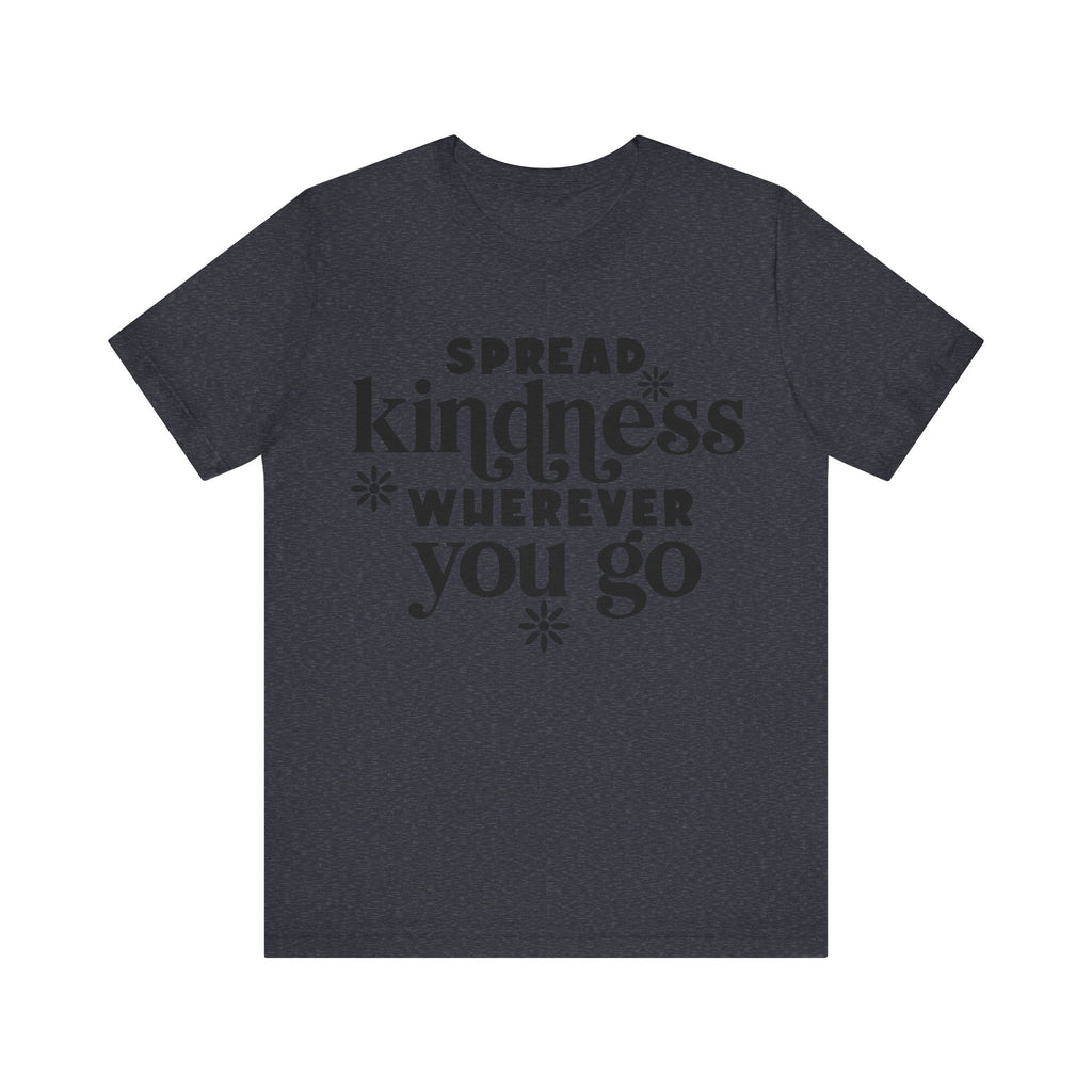 Spread Kindness Wherever You Go | Tee
