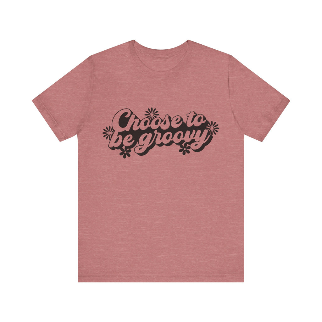 Choose to Be Groovy | Tee