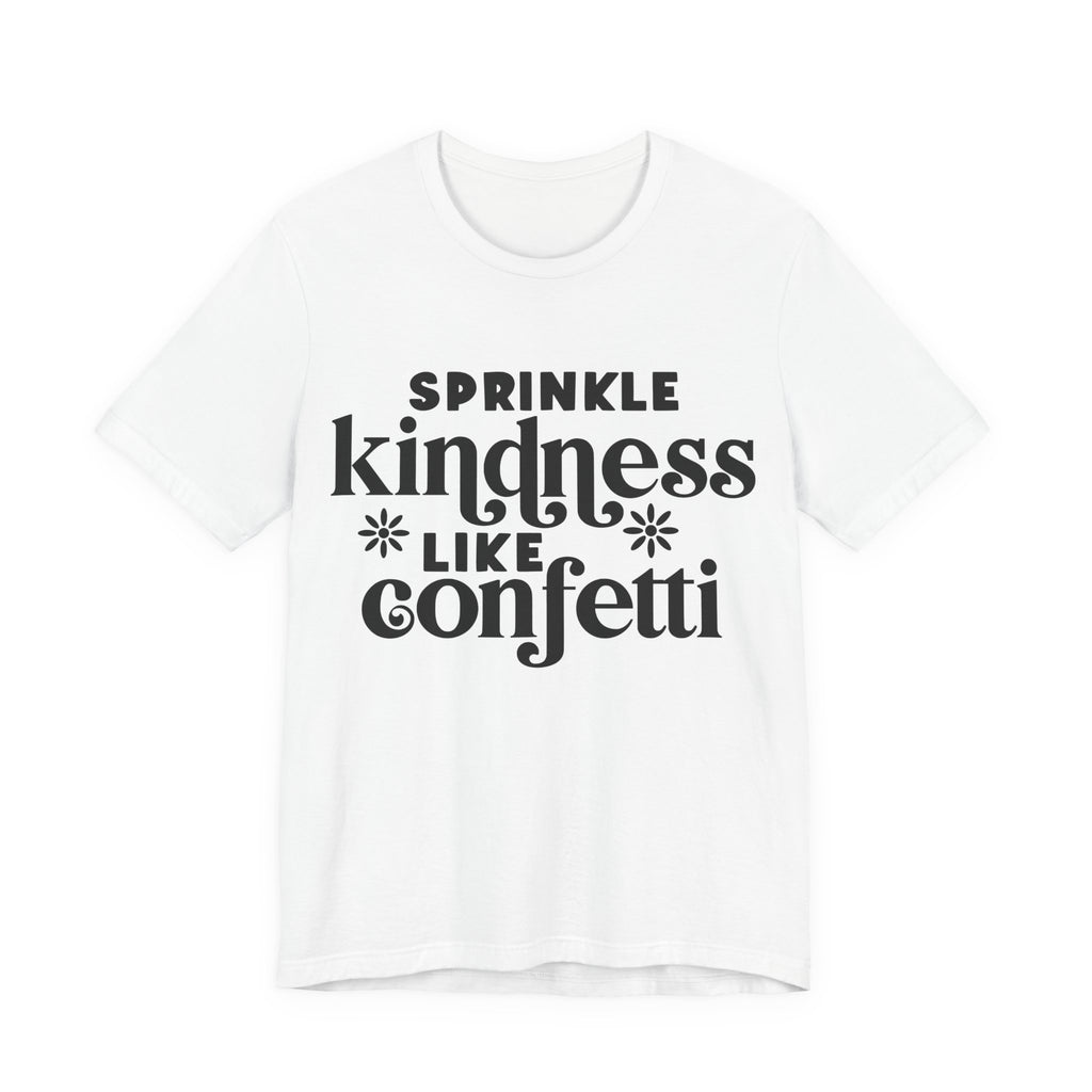 Sprinkle Kindness Like Confetti | Tee