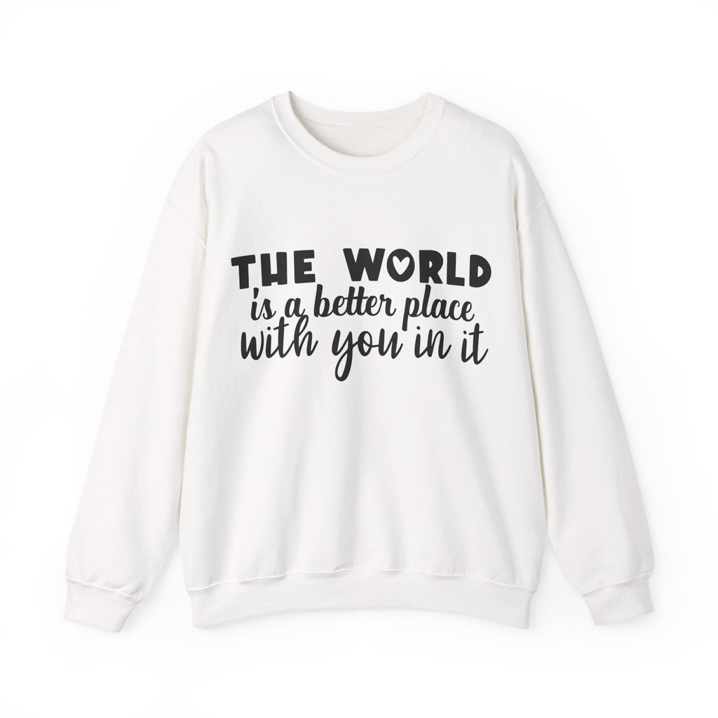 The World Is a Better Place With You in It | Crewneck Sweatshirt