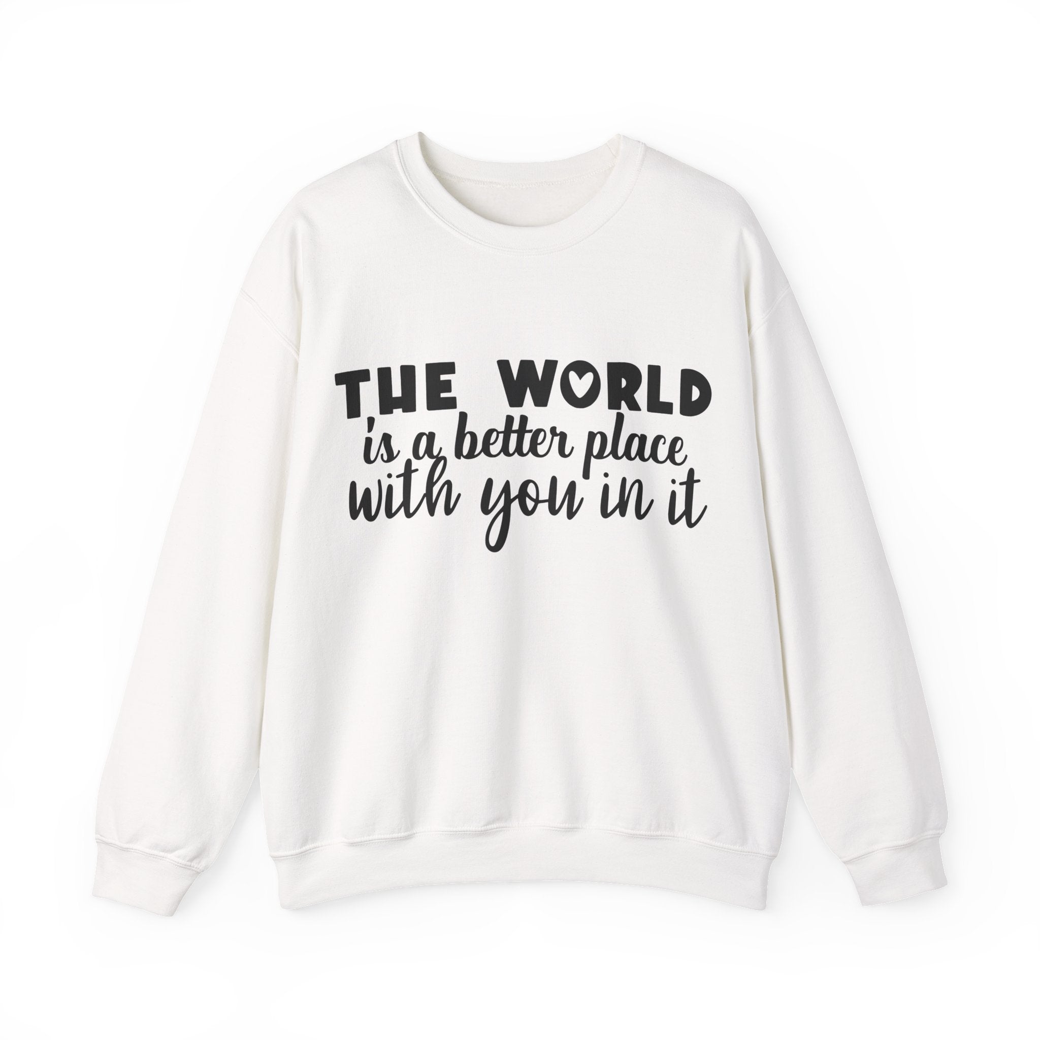 The World Is a Better Place With You in It | Crewneck Sweatshirt