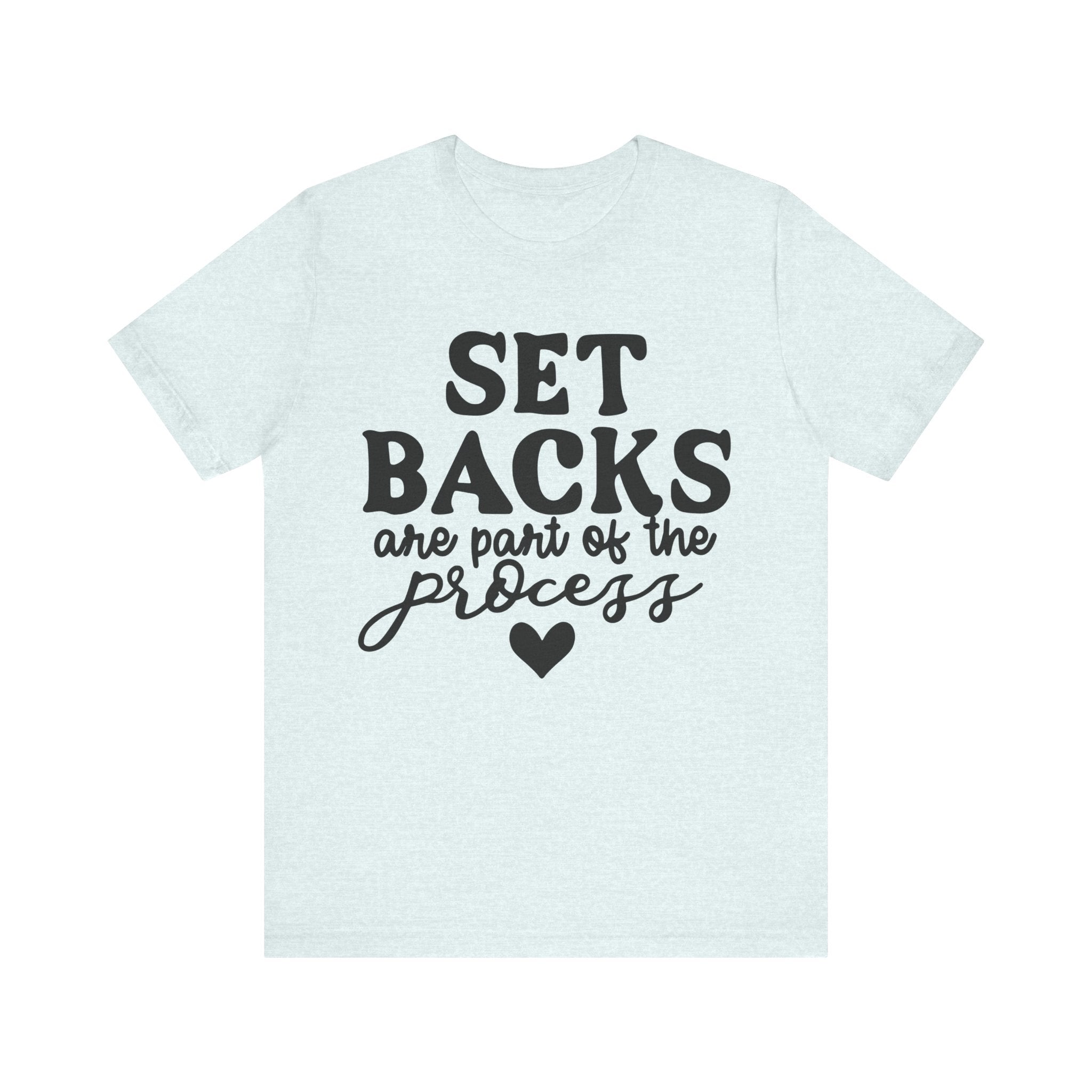 Setbacks Are Part of the Process | Tee